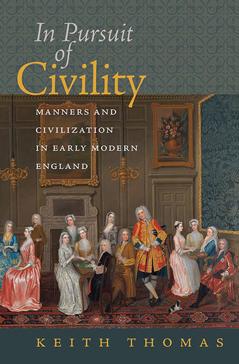 In Pursuit of Civility: Manners and Civilization in Early Modern England