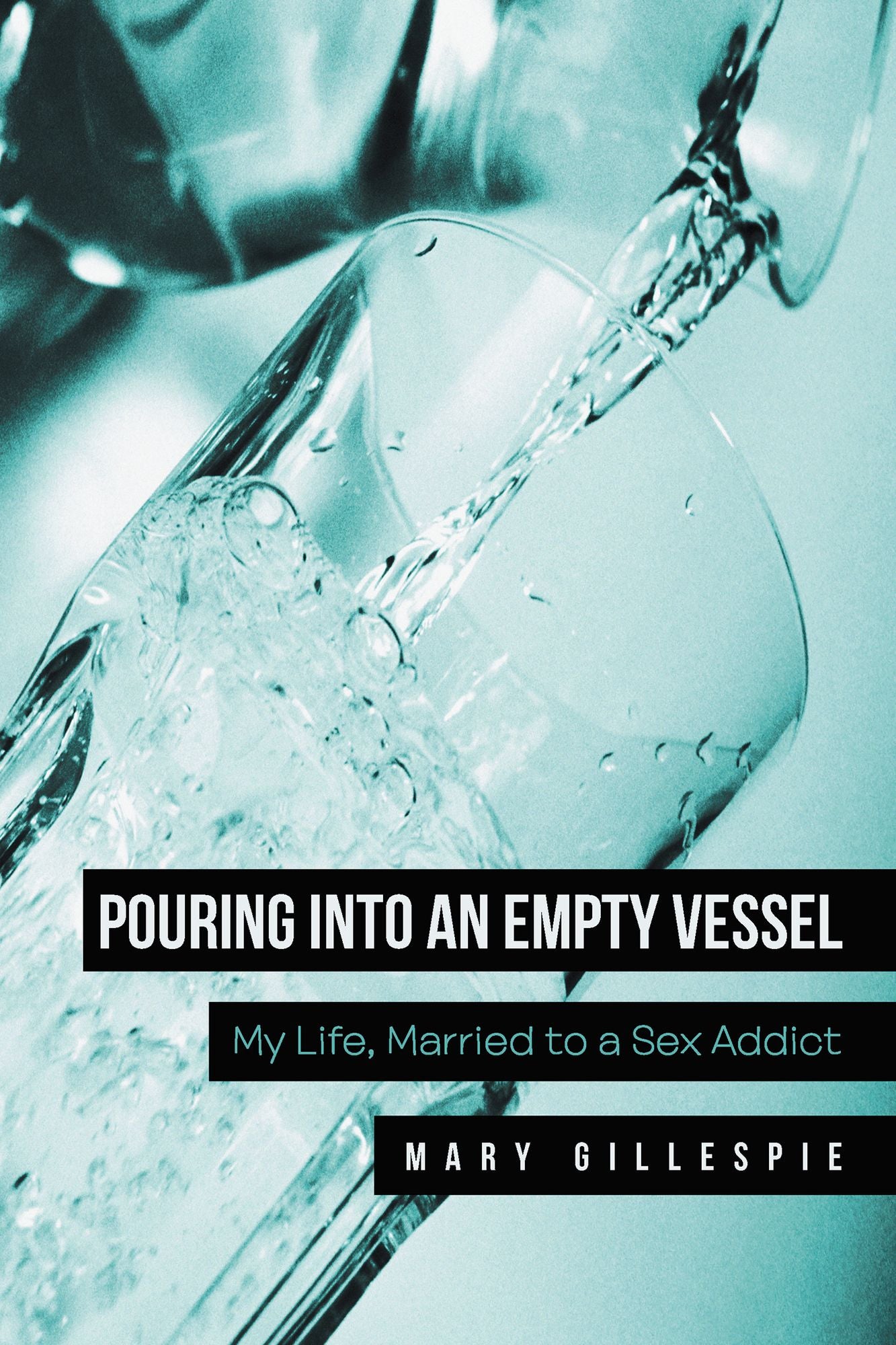 Pouring into an Empty Vessel: My Life, Married to a Sex Addict