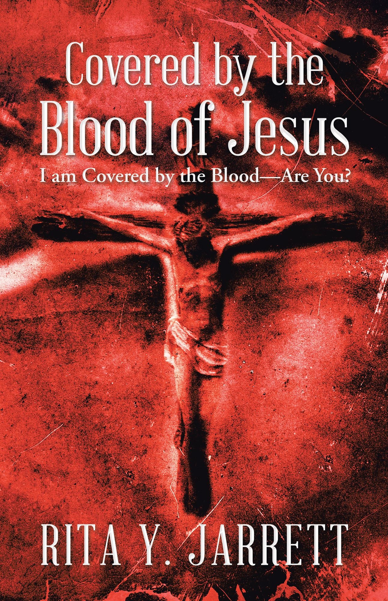 Covered by the Blood of Jesus: I Am Covered by the Blood--Are You?