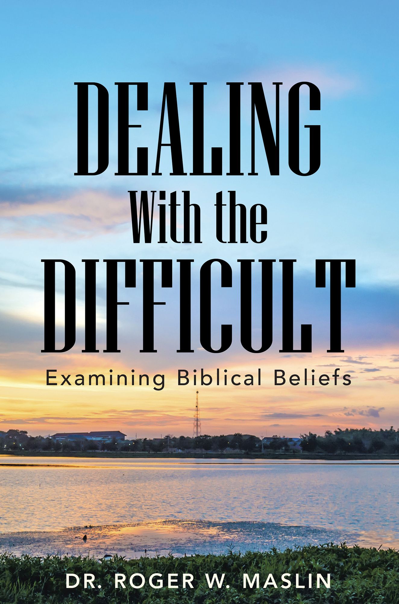 Dealing with the Difficult: Examining Biblical Beliefs