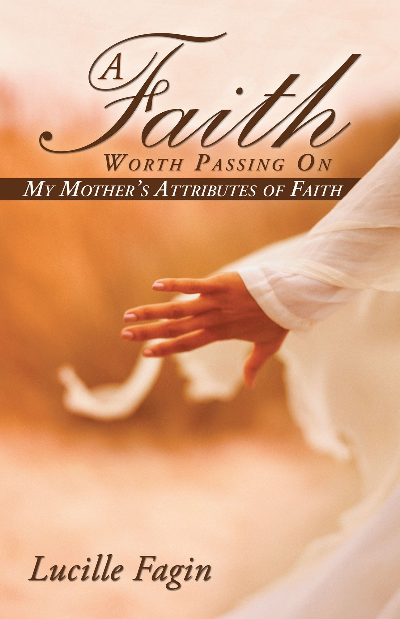 A Faith Worth Passing On: My Mother's Attributes of Faith