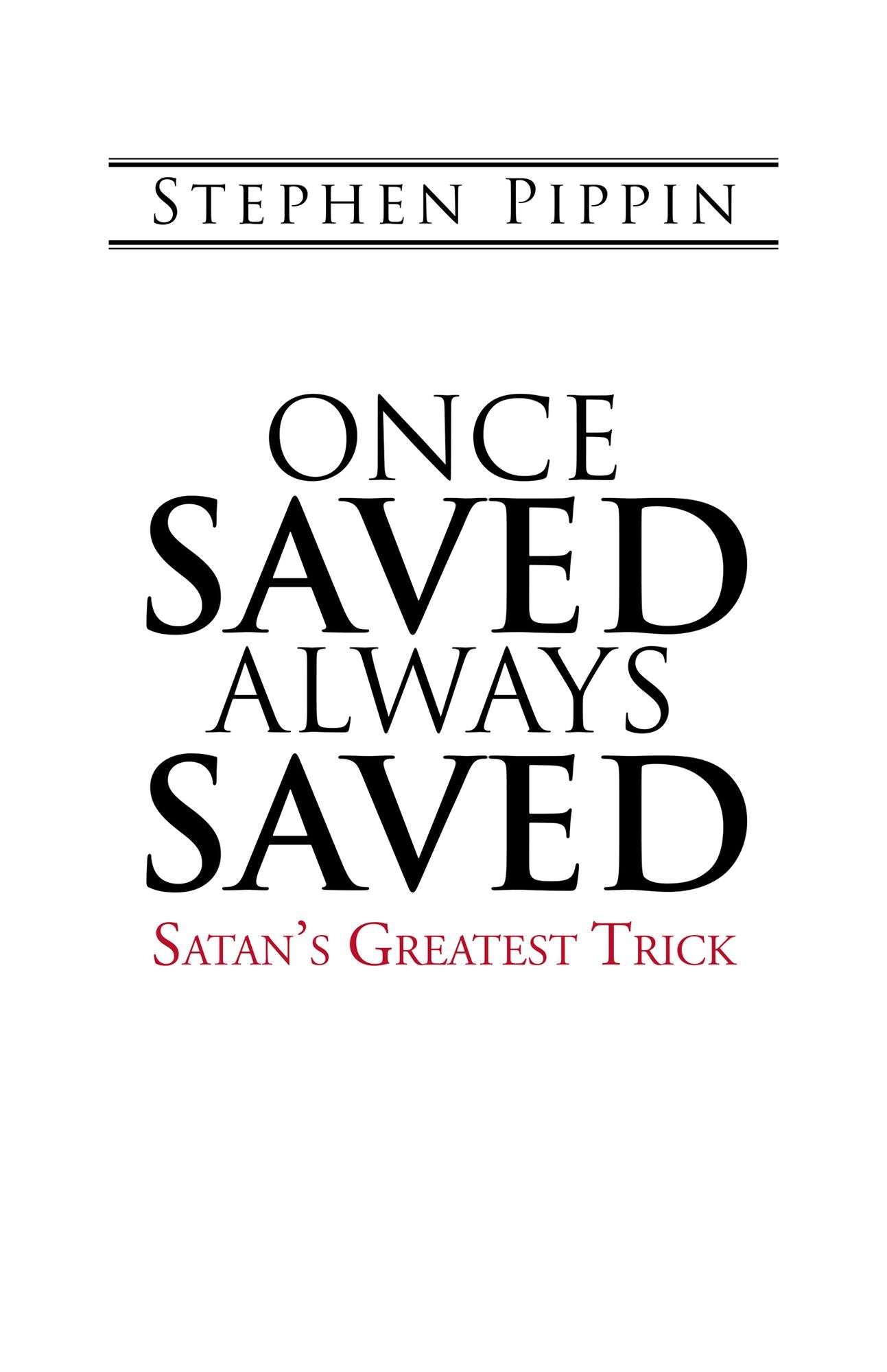 Once Saved, Always Saved: Satan's Greatest Trick