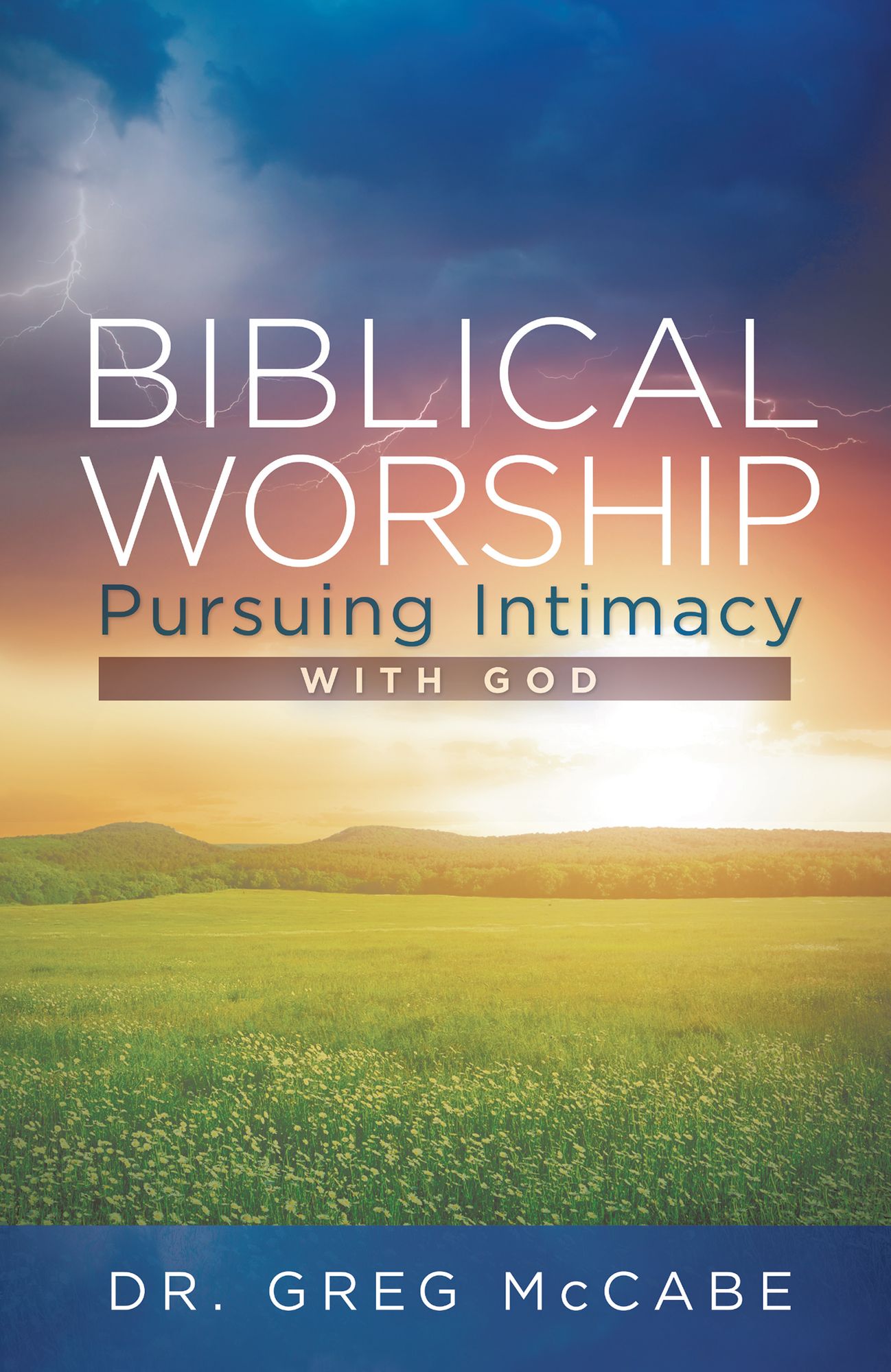 Biblical Worship: Pursuing Intimacy with God