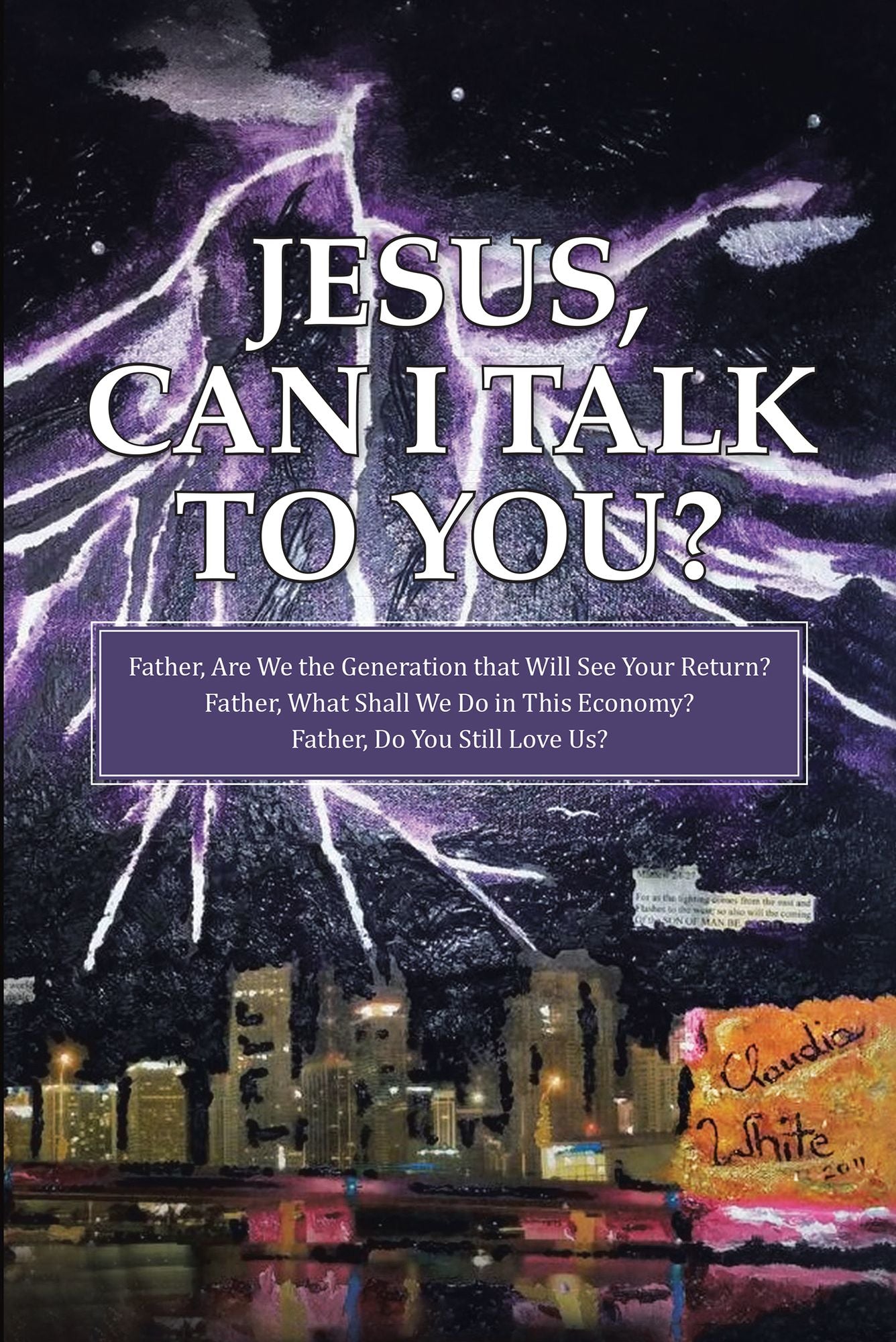 Jesus, Can I Talk to You?: Father, Are We the Generation that Will See Your Return? Father, What Shall We Do in This Economy? Father, Do You Still Love Us?