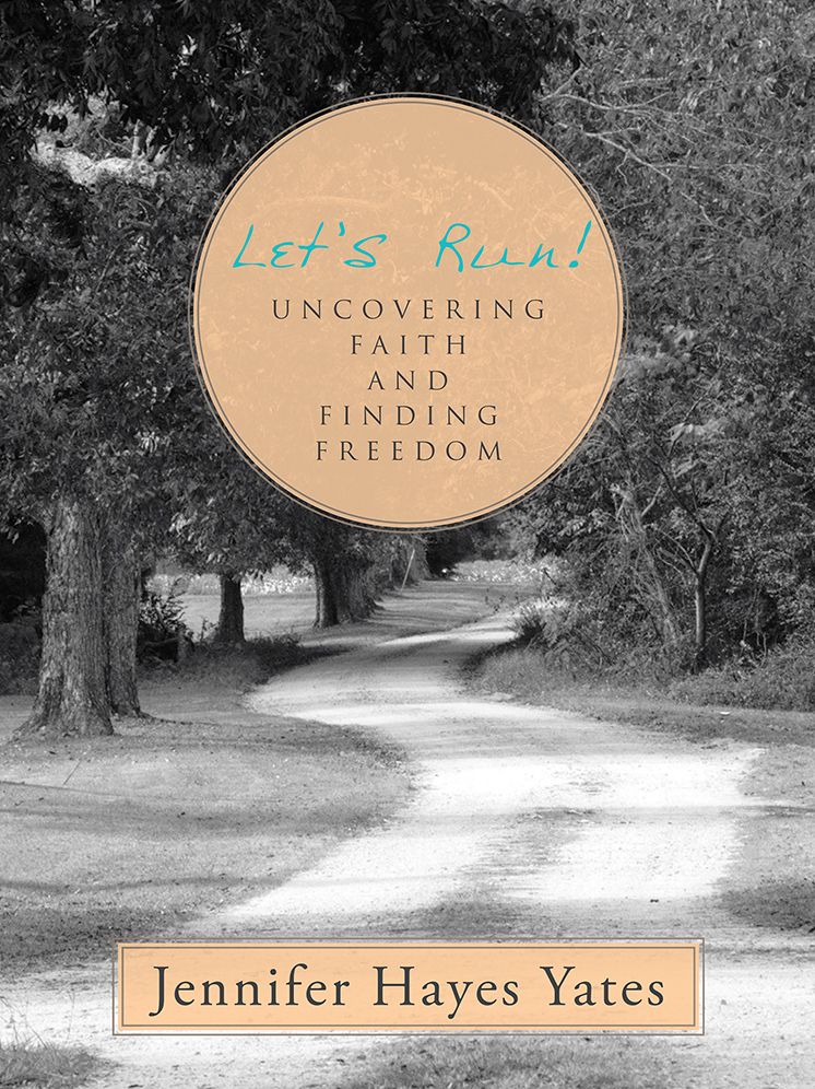 Let's Run!: Uncovering Faith and Finding Freedom
