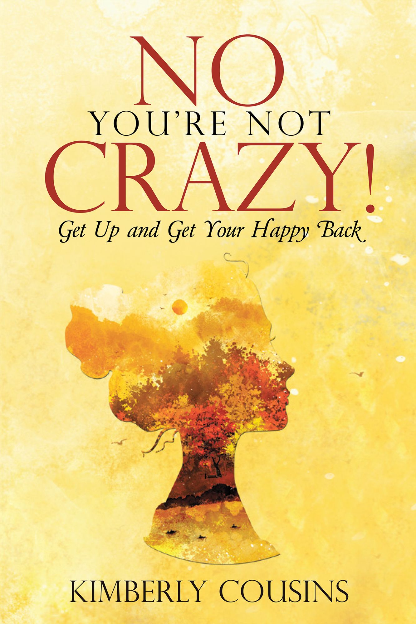 No, You'Re Not Crazy!: Get up and Get Your Happy Back