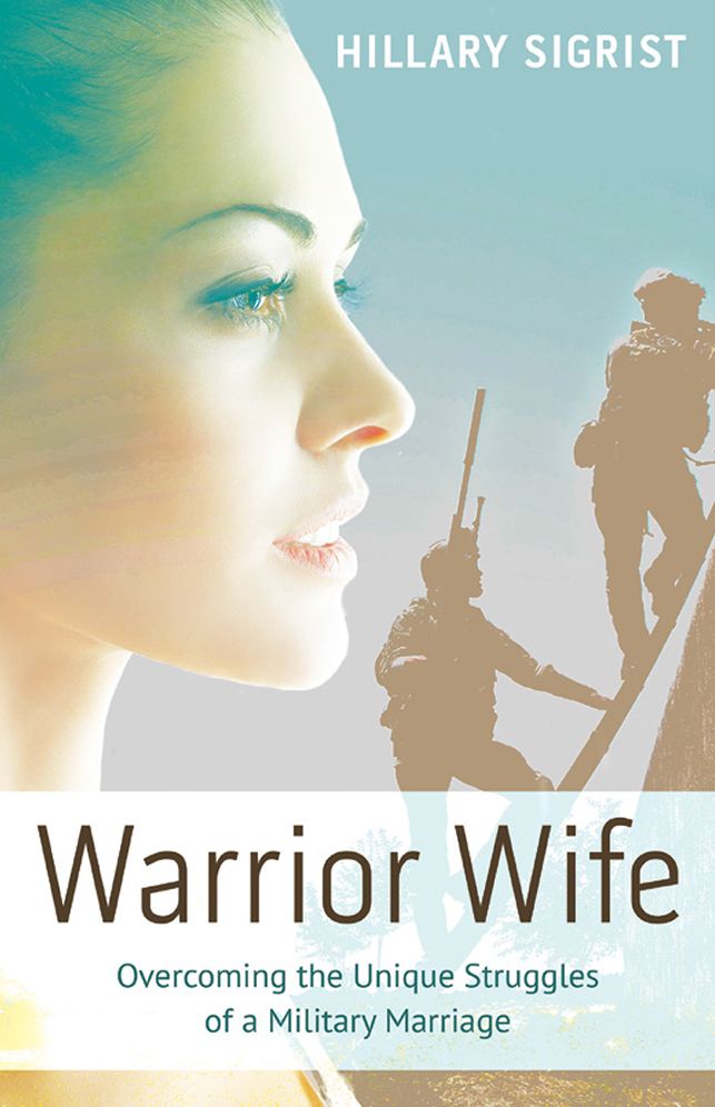 Warrior Wife: Overcoming the Unique Struggles of a Military Marriage