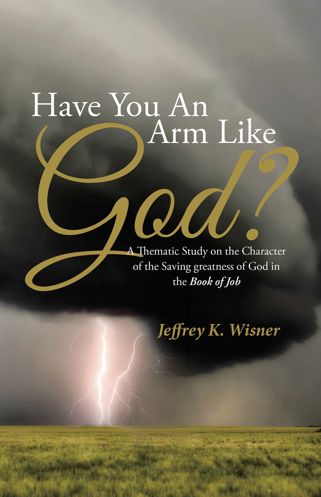 Have You An Arm Like God?: A Thematic Study on the Character of the Saving greatness of God in the Book of Job