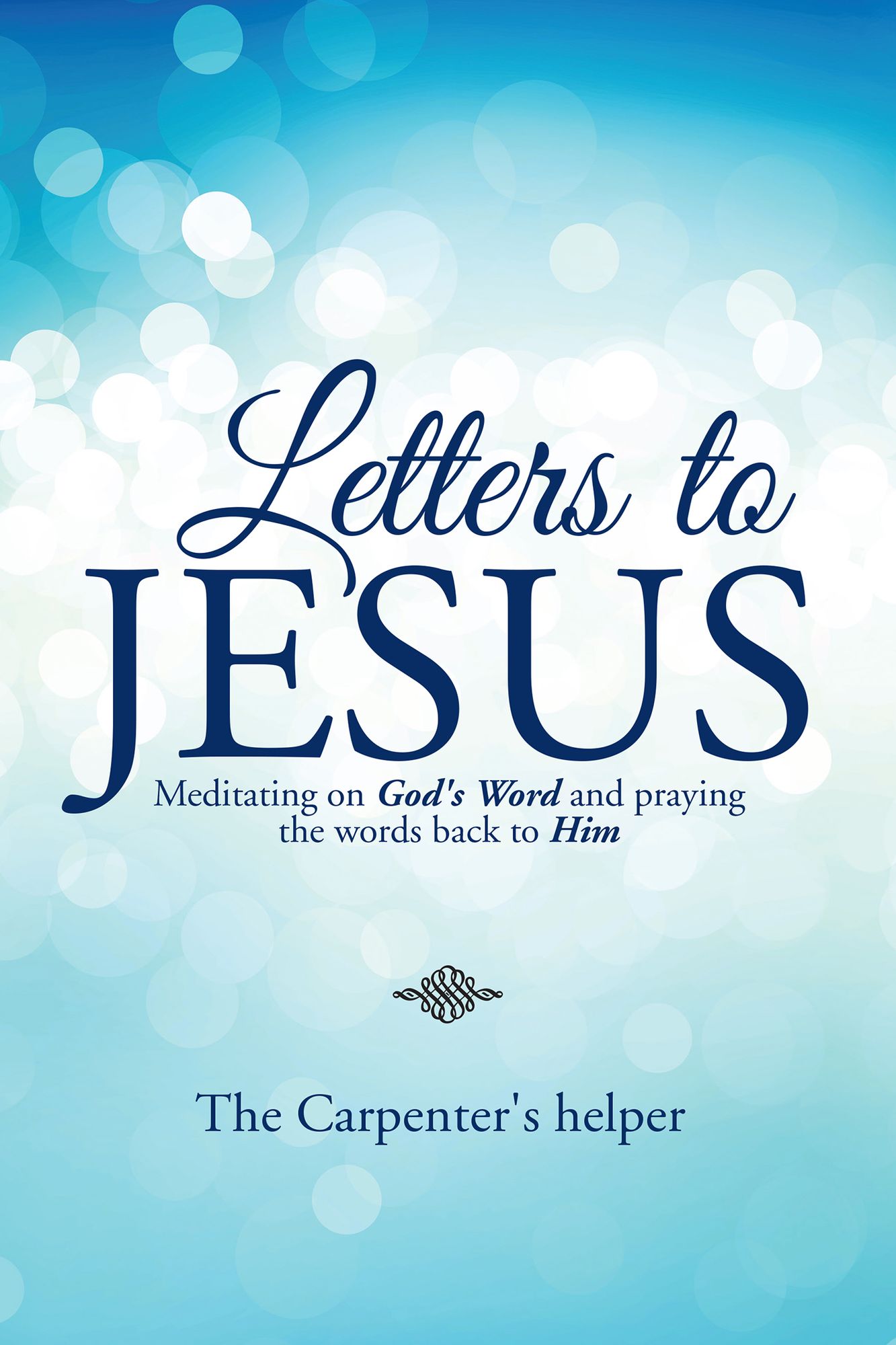 Letters to Jesus: Meditating on God's Word and Praying the Words Back to Him