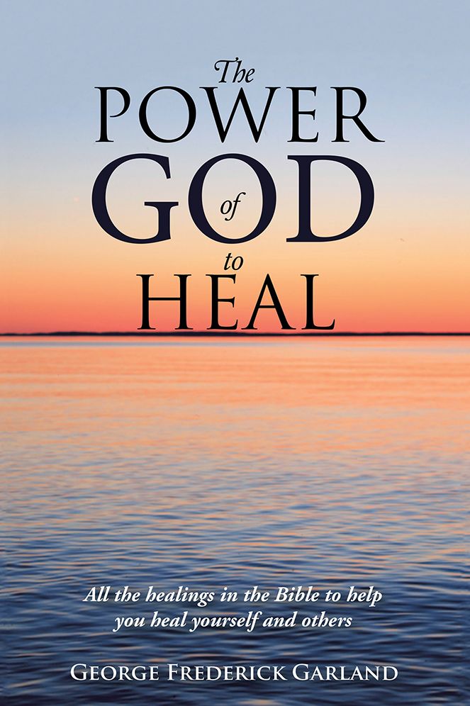 The Power of God to Heal: All the Healings in the Bible to Help You Heal Yourself and Others