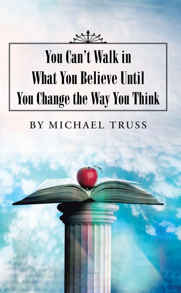 You Can't Walk in What You Believe Until You Change the Way You Think