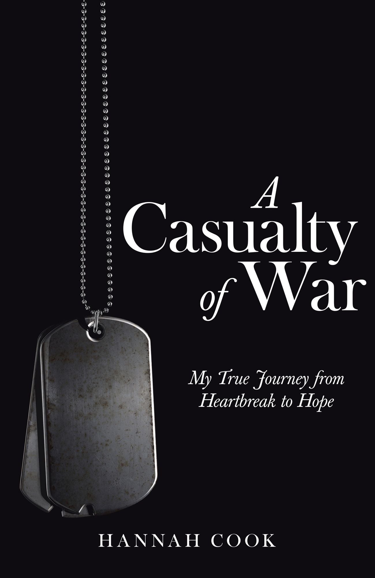 A Casualty of War: My True Journey from Heartbreak to Hope