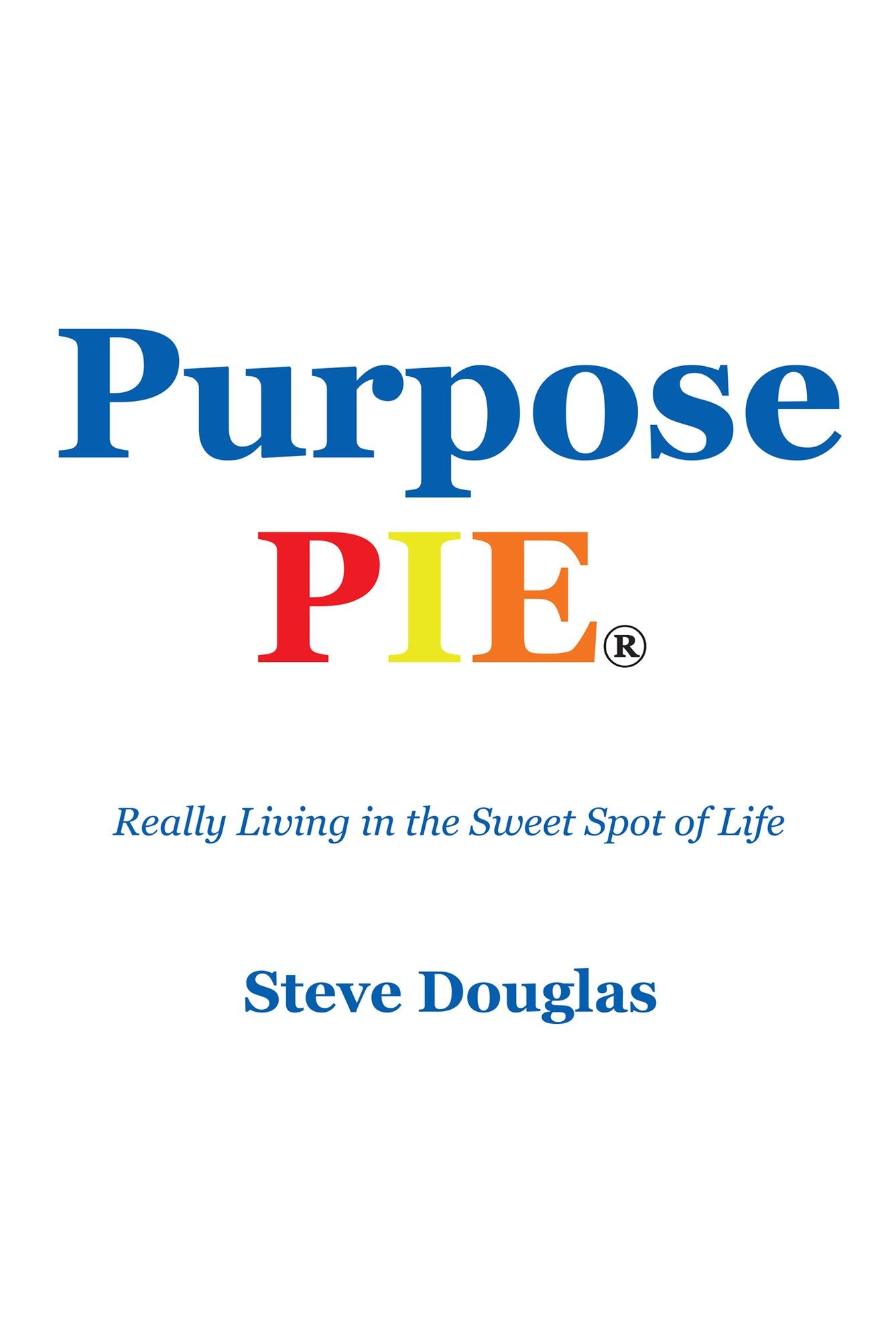 Purpose Pie: Really Living in the Sweet Spot of Life