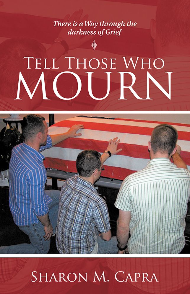 Tell Those Who Mourn: There Is a Way through the Darkness of Grief