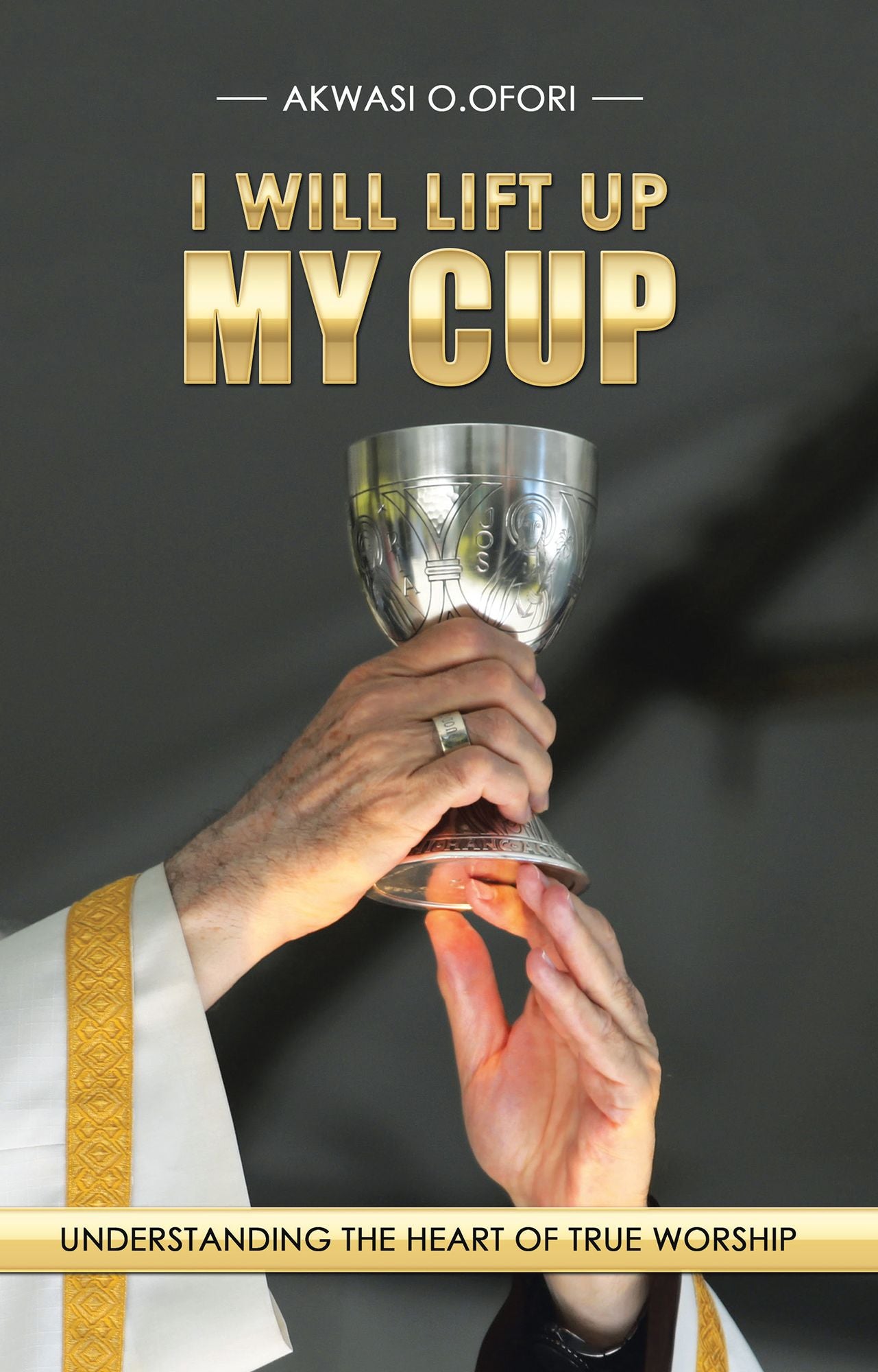 I WILL LIFT UP MY CUP: Understanding the Heart of True Worship