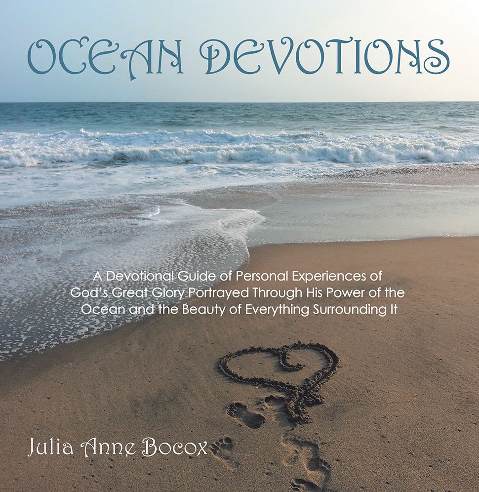 OCEAN DEVOTIONS: A Devotional Guide of Personal Experiences of God's Great Glory Portrayed Through His Power of the Ocean and the Beauty of Everything Surrounding It