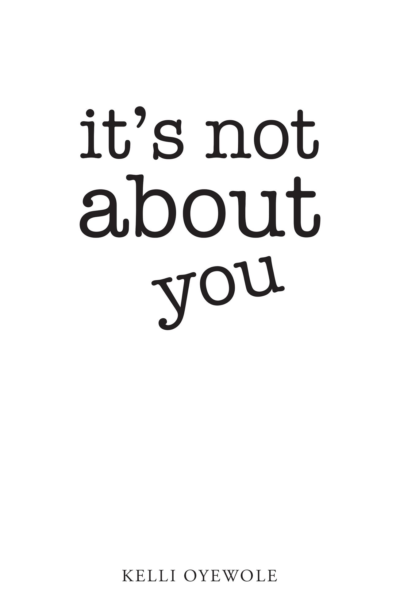 It's Not About You