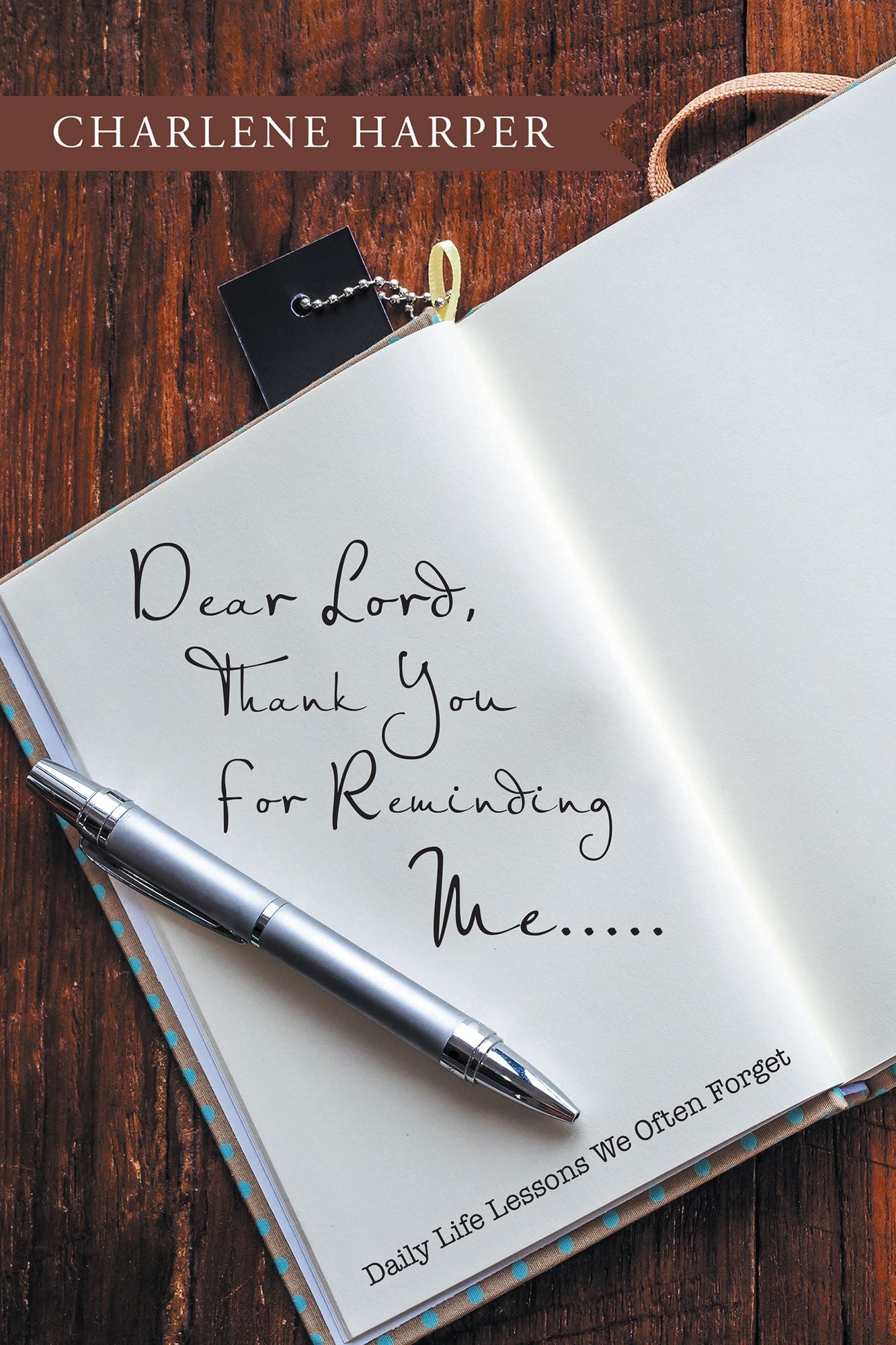 Dear Lord, Thank You For Reminding Me.....: Daily Life Lessons We Often Forget