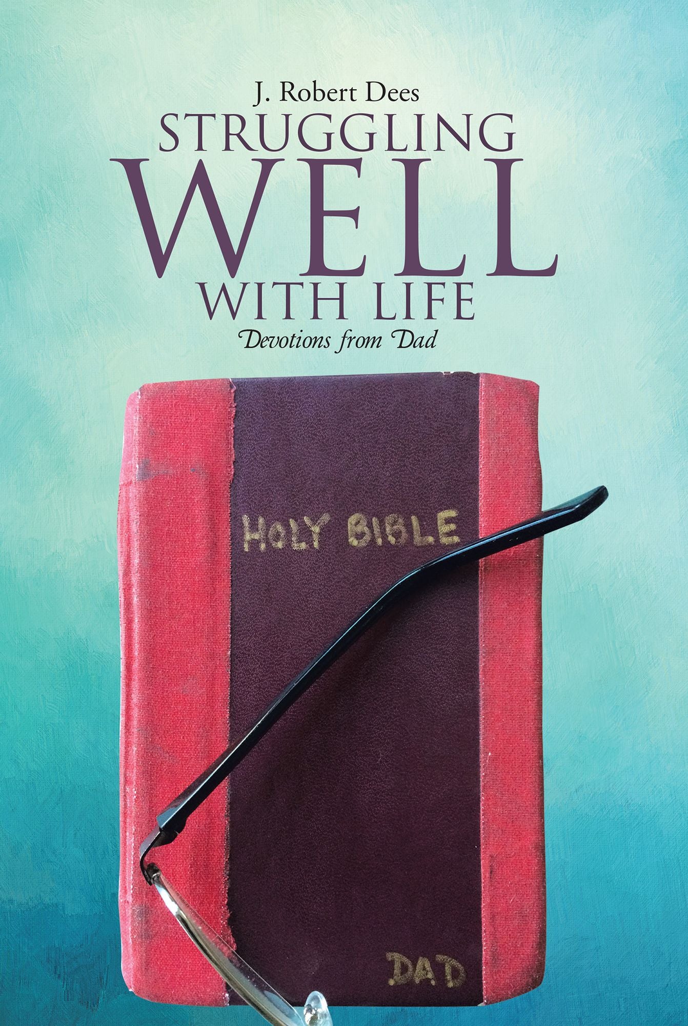 Struggling Well with Life: Devotions from Dad