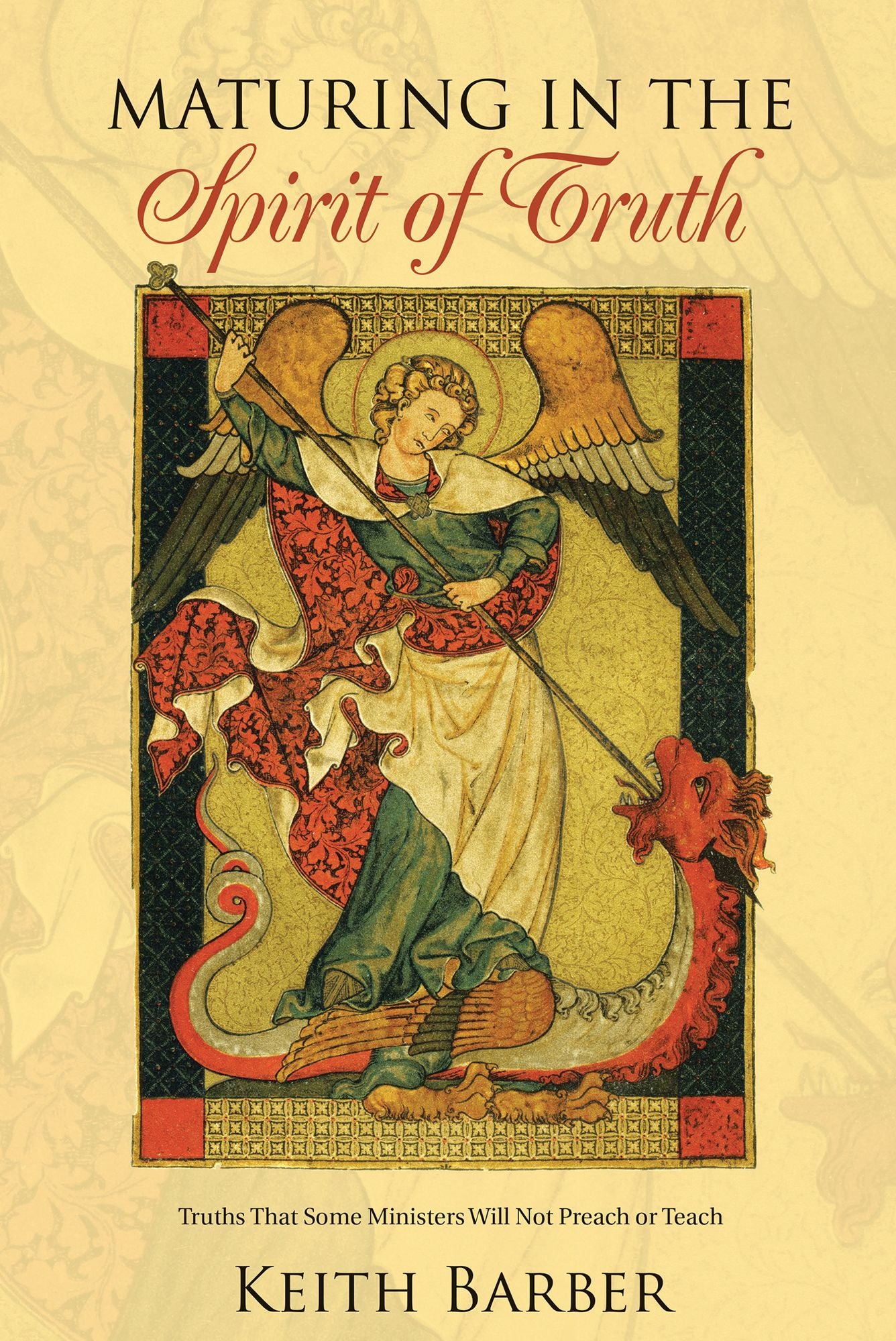 Maturing in the Spirit of Truth: Truths That Some Ministers Will Not Preach or Teach