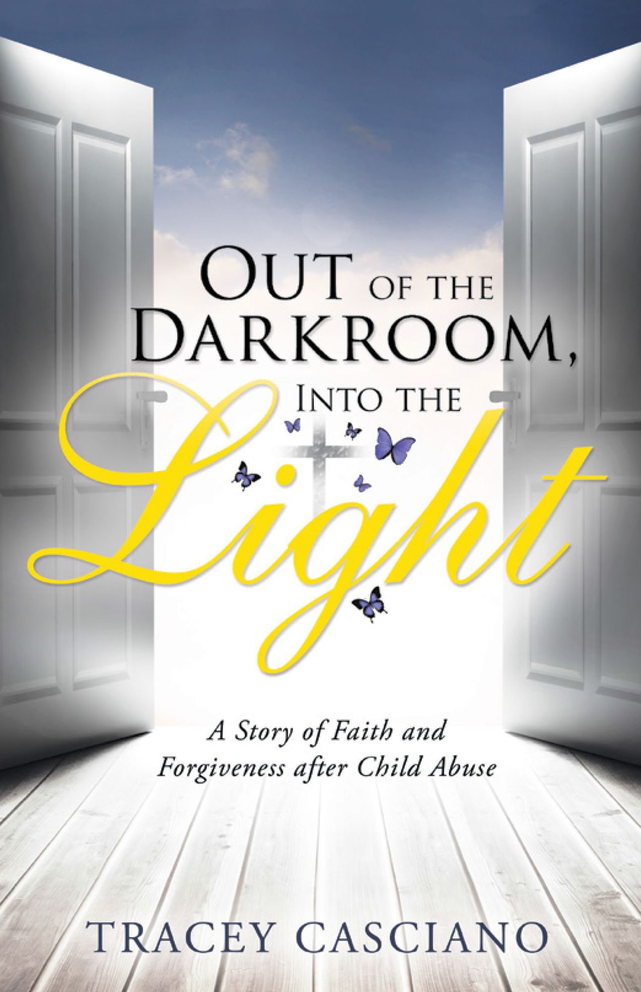 Out of the Darkroom, Into the Light: A Story of Faith and Forgiveness after Child Abuse