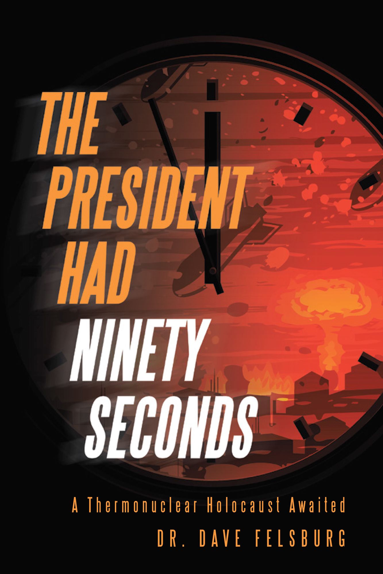 The President Had Ninety Seconds: A Thermonuclear Holocaust Awaited