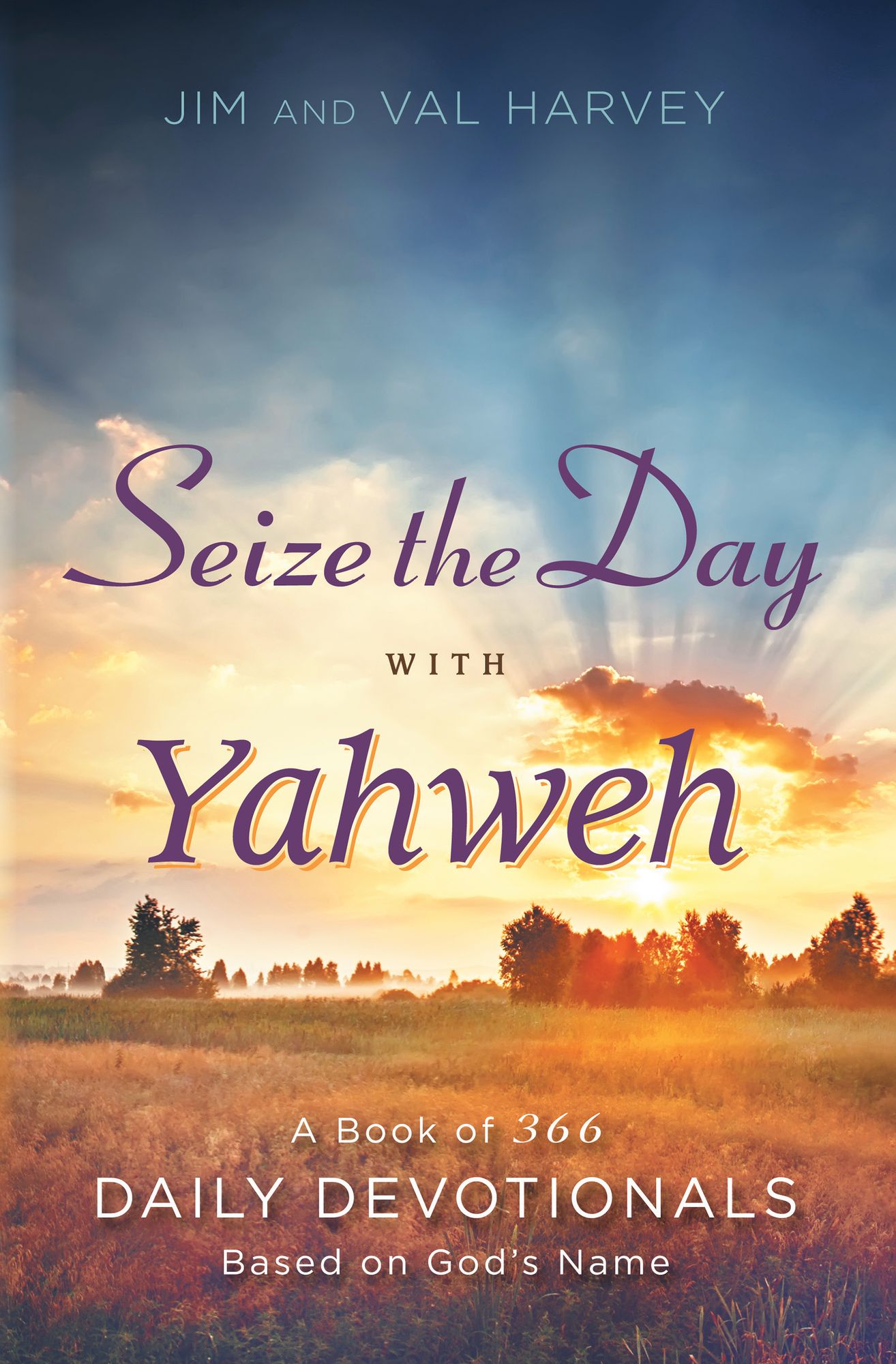 Seize the Day with Yahweh: A Book of 366 Daily Devotionals Based on God's Name
