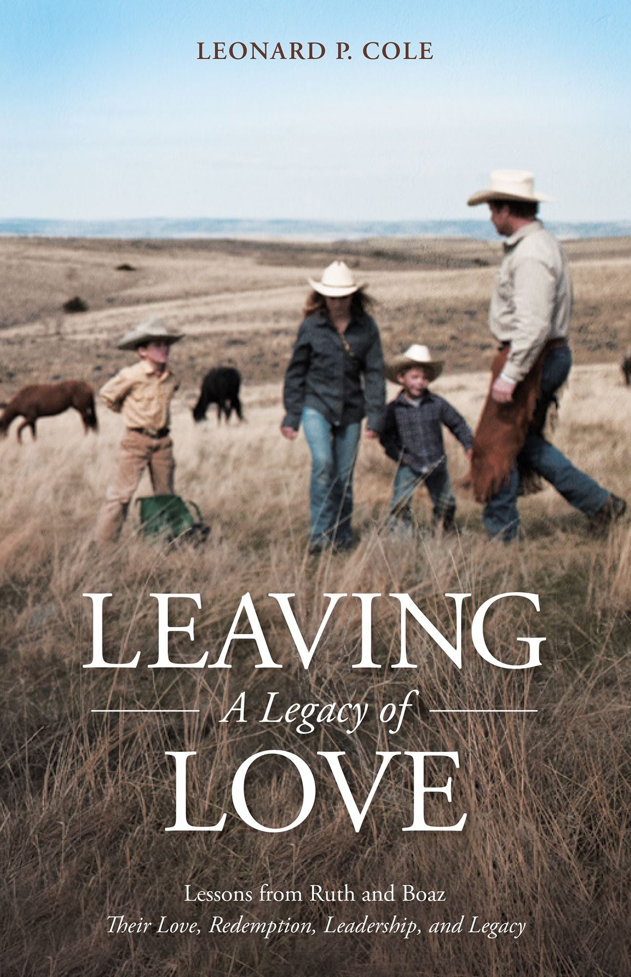 Leaving A Legacy of Love: Lessons from Ruth and Boaz: Their Love, Redemption, Leadership, and Legacy