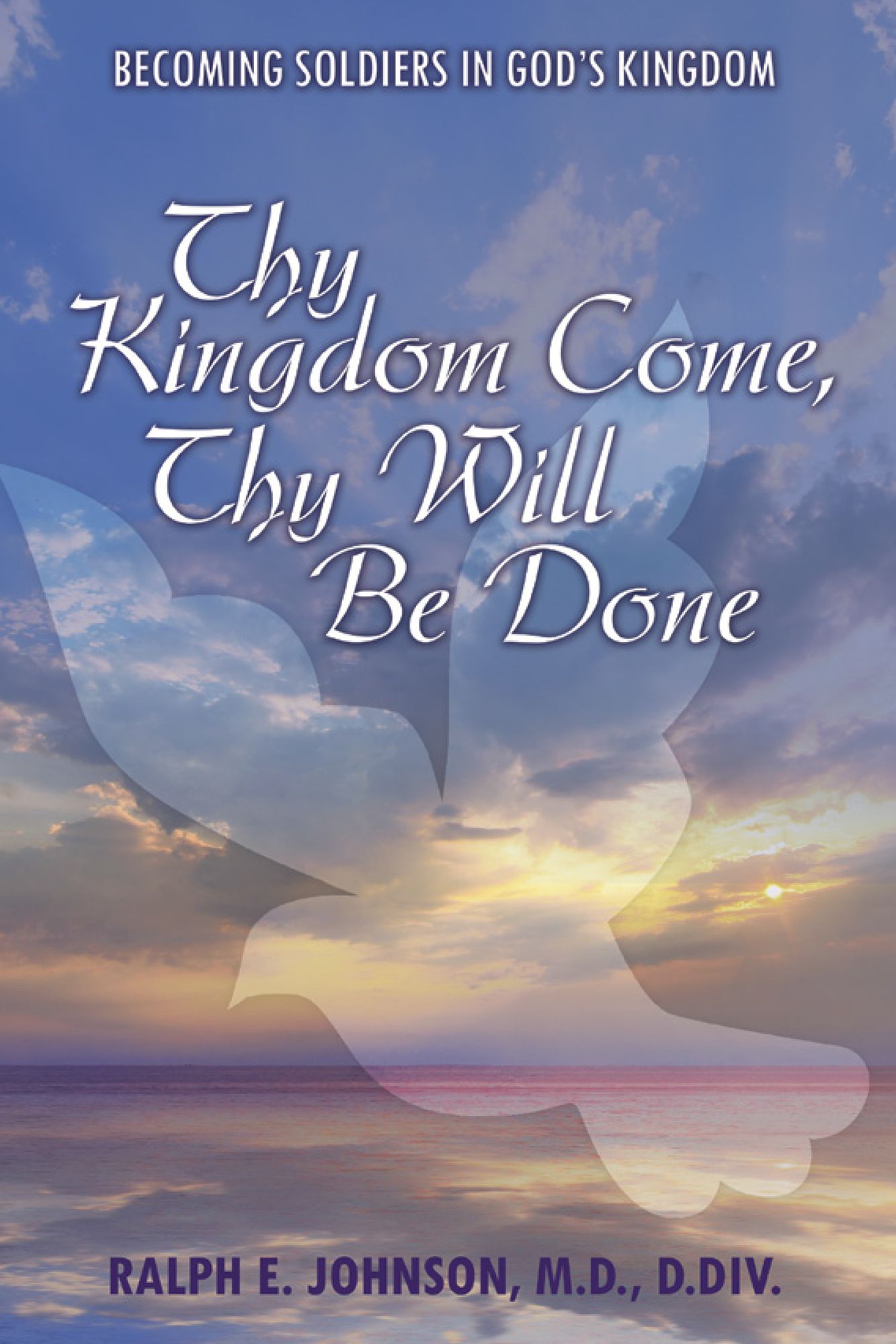 Thy Kingdom Come, Thy Will Be Done: Becoming Soldiers in God'S Kingdom