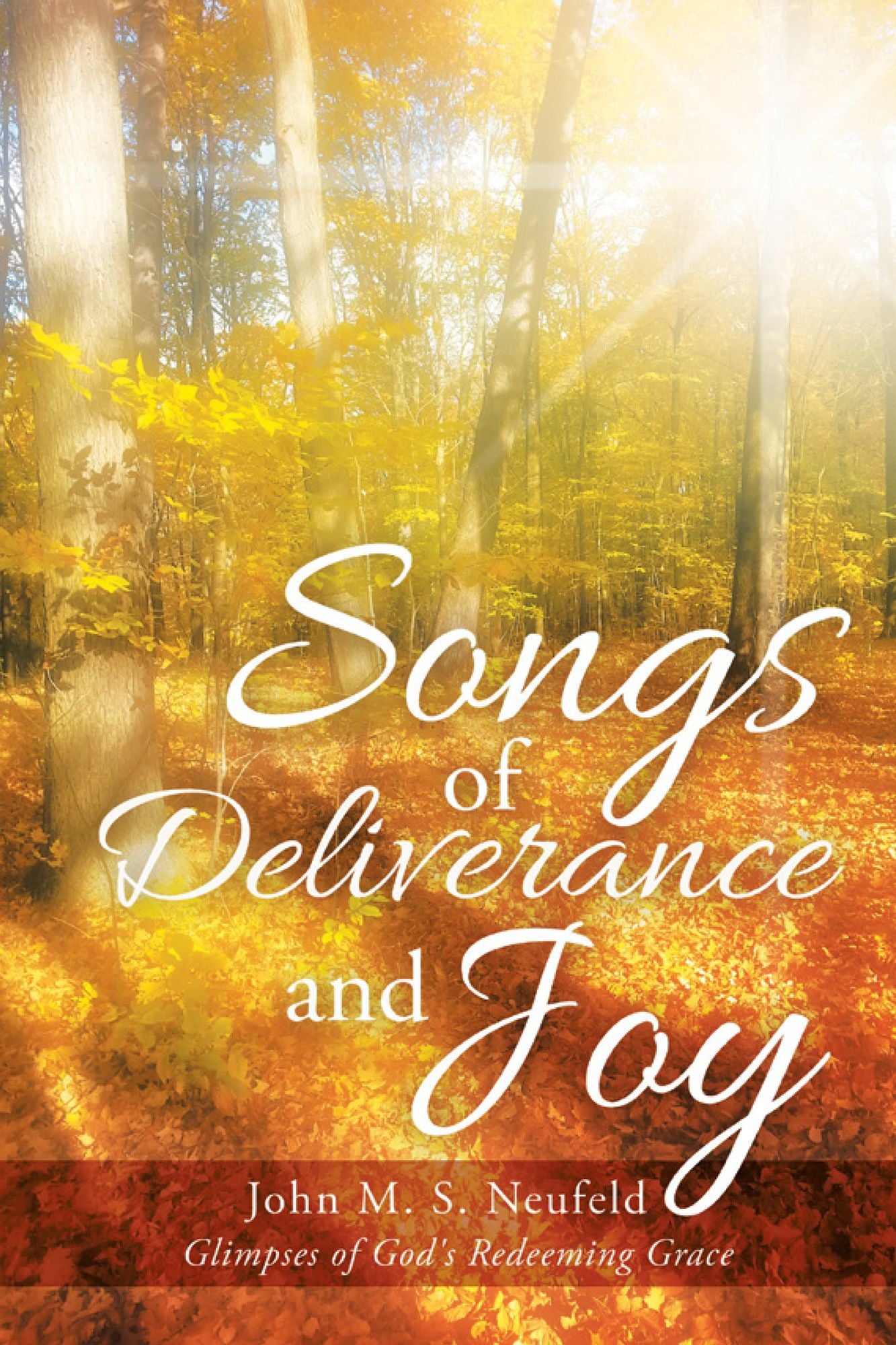 Songs of Deliverance and Joy: Glimpses of God's Redeeming Grace