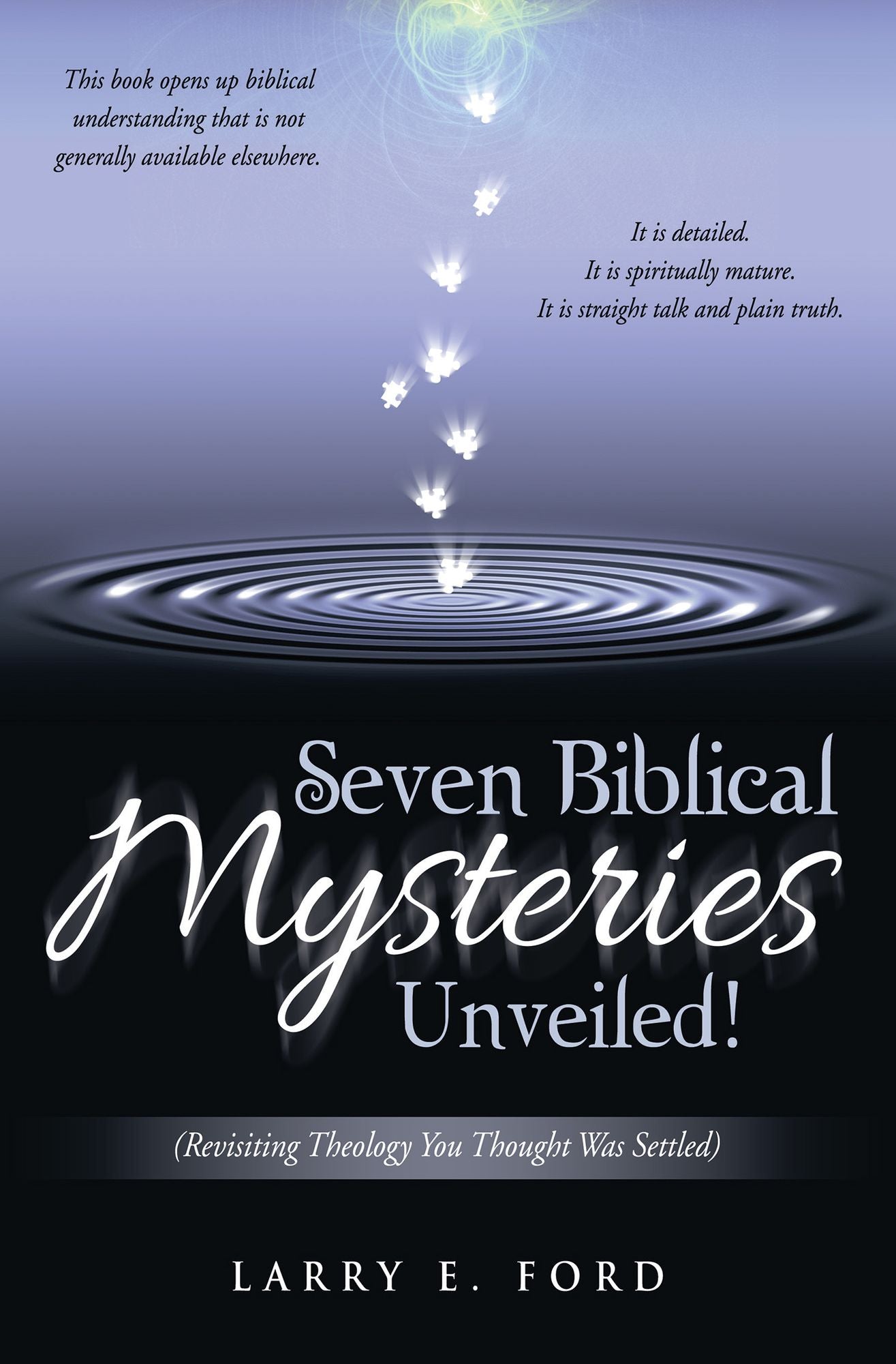 Seven Biblical Mysteries Unveiled!: (Revisiting Theology You Thought Was Settled)
