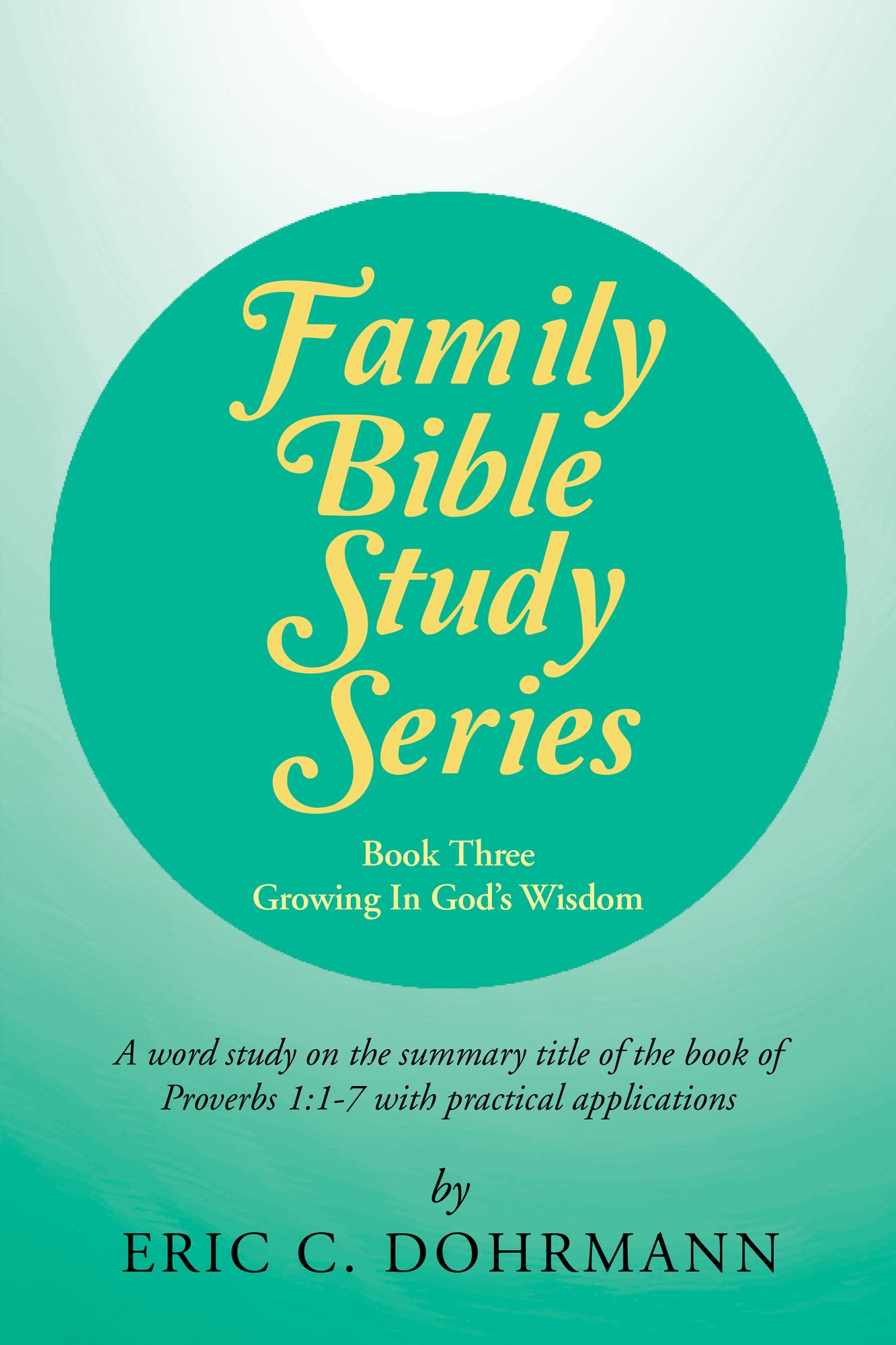 Family Bible Study Series: Growing In God's Wisdom