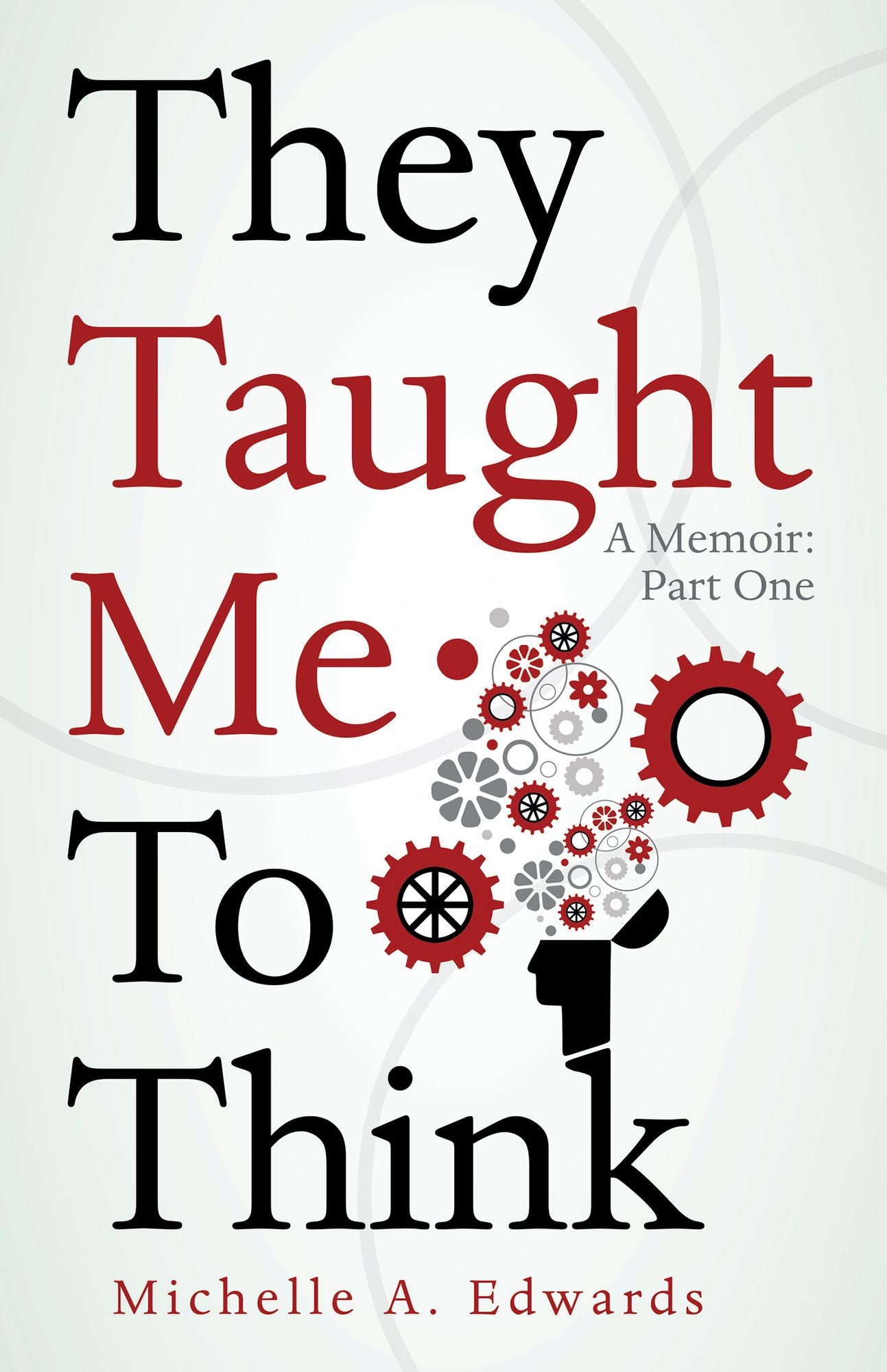 They Taught Me To Think: A Memoir: Part One