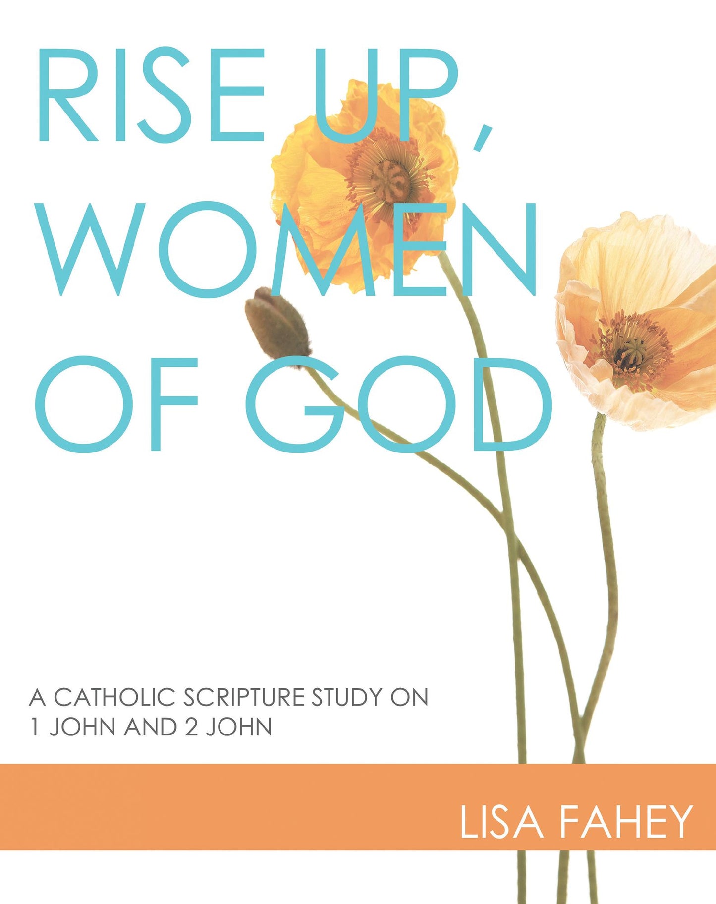 Rise Up, Women of God: A Catholic Scripture Study on 1 John and 2 John