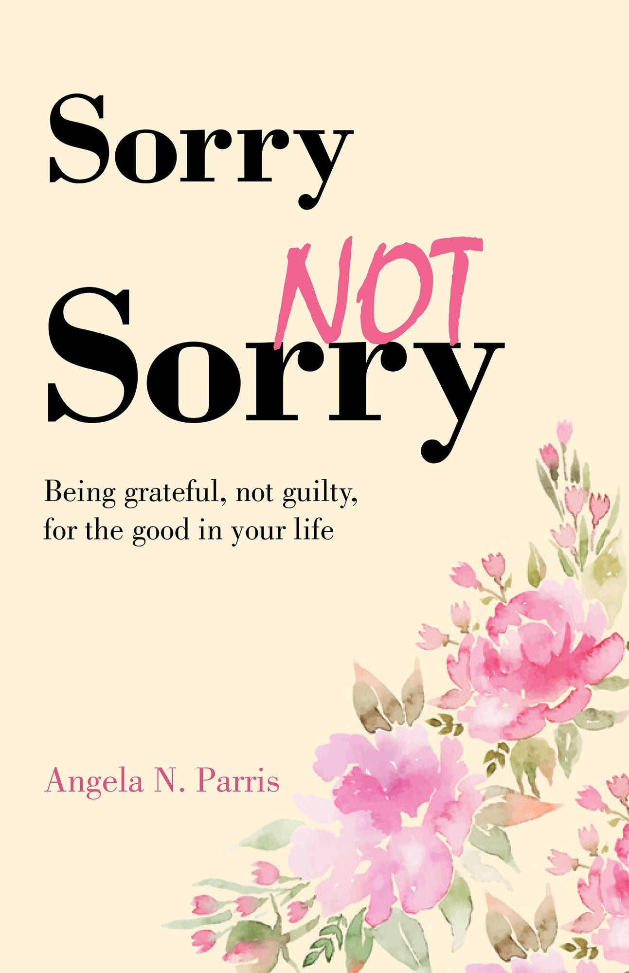 Sorry Not Sorry: Being grateful, not guilty, for the good in your life