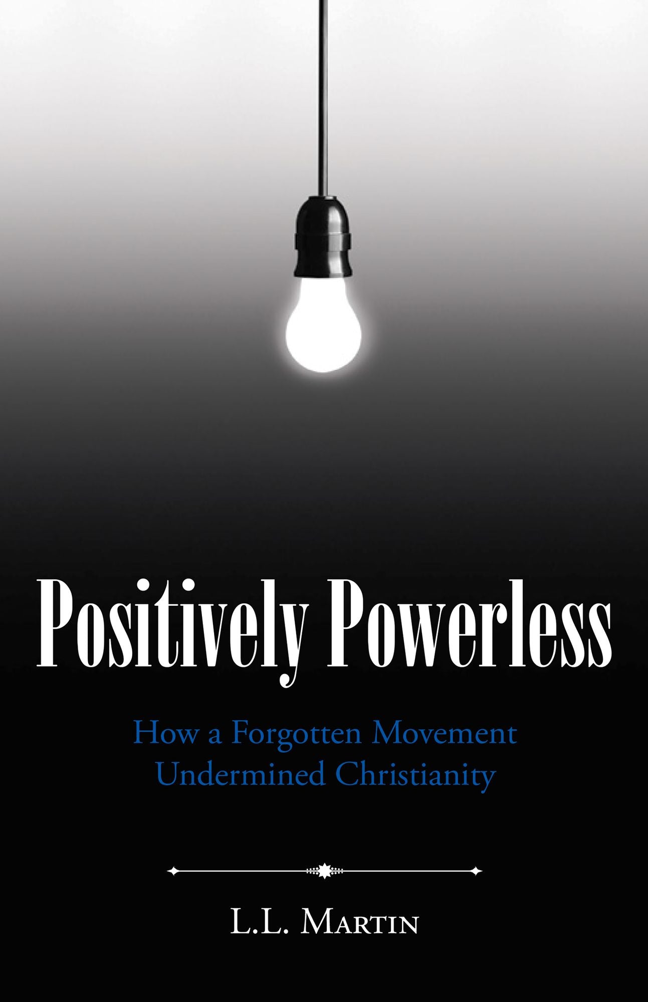 Positively Powerless: How a Forgotten Movement Undermined Christianity