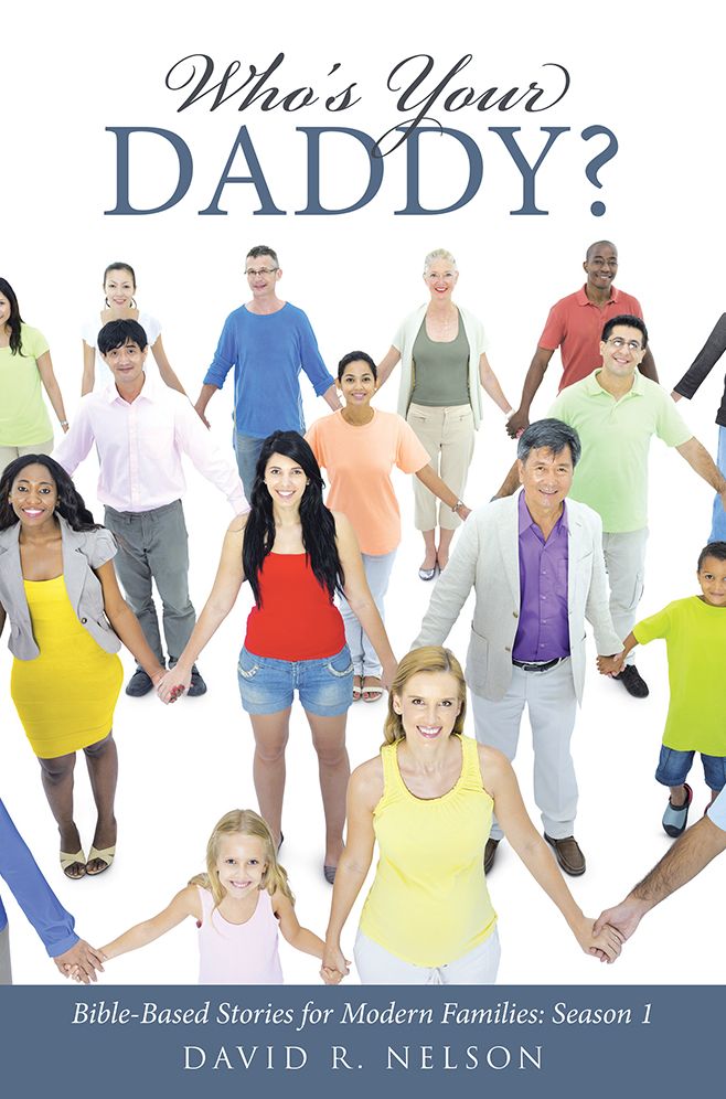 Who's Your Daddy?: Bible-Based Stories for Modern Families: Season 1