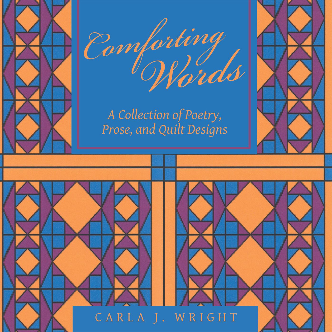 Comforting Words: A Collection of Poetry, Prose, and Quilt Designs