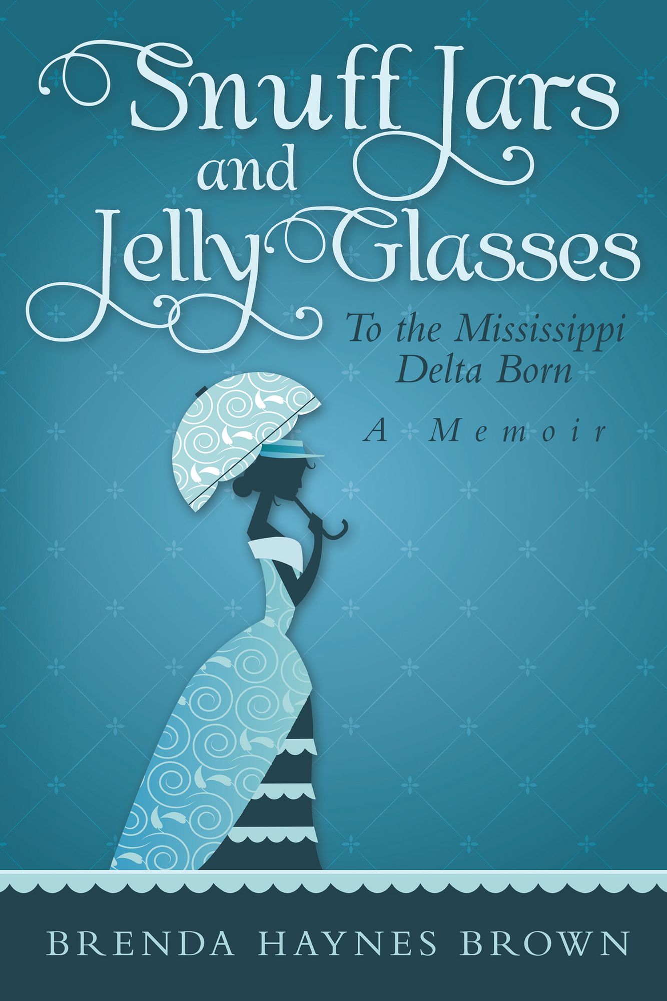 Snuff Jars and Jelly Glasses: To the Mississippi Delta Born a Memoir