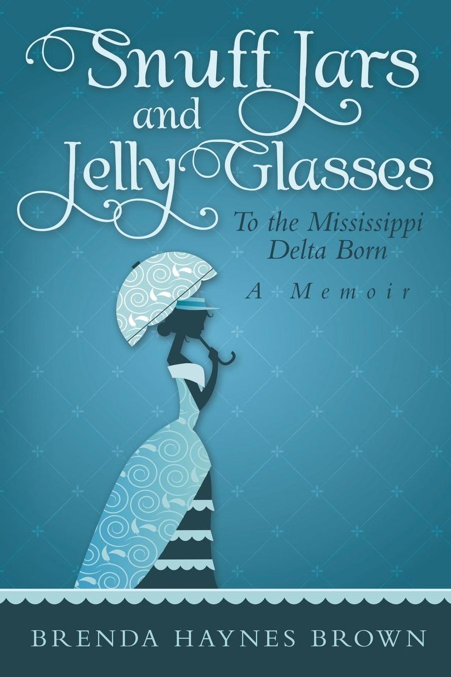 Snuff Jars and Jelly Glasses: To the Mississippi Delta Born A Memoir