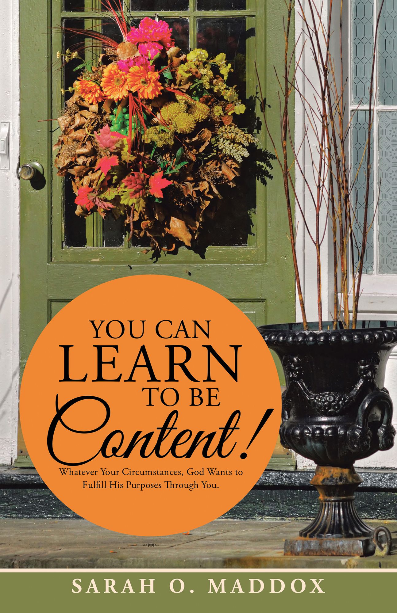 YOU CAN LEARN to BE CONTENT!: Whatever Your Circumstances, God Wants to Fulfill His Purposes Through You.