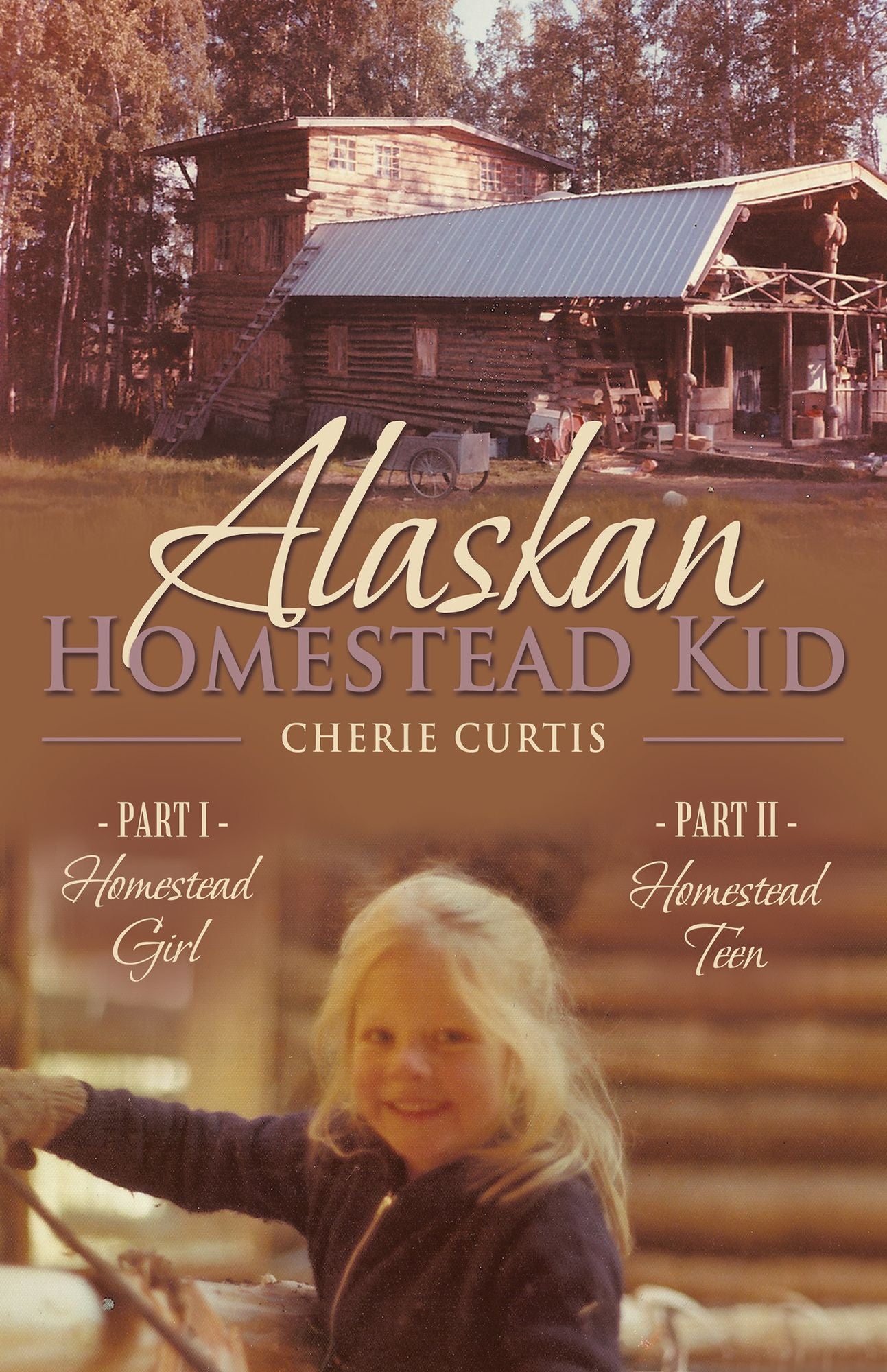 Alaskan Homestead Kid: PART I Homestead Girl, PART II Homestead Teen