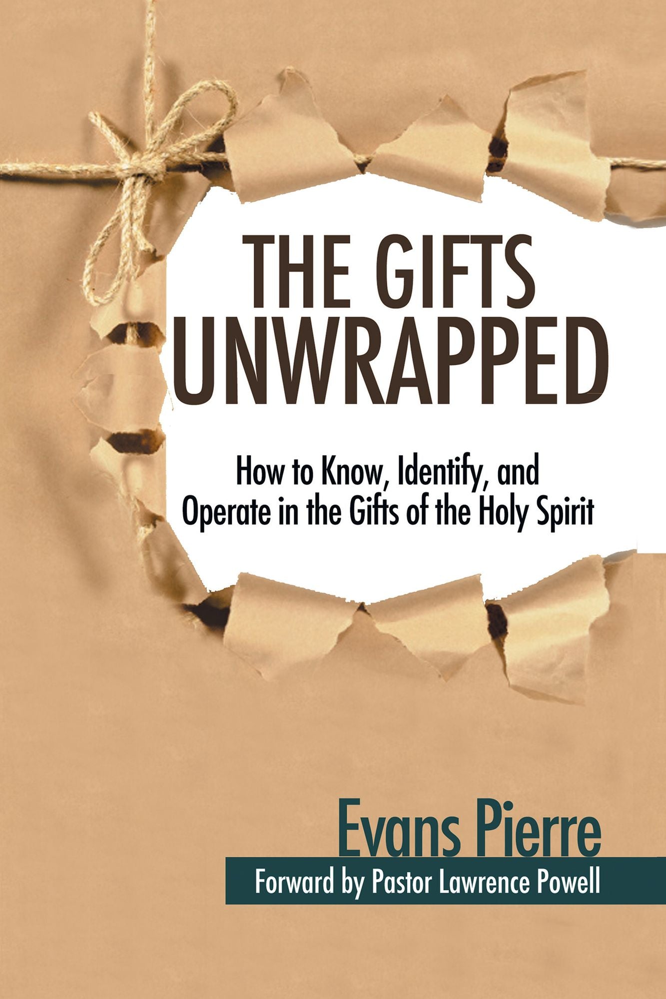 The Gifts Unwrapped: How to Know, Identify, and Operate in the Gifts of the Holy Spirit