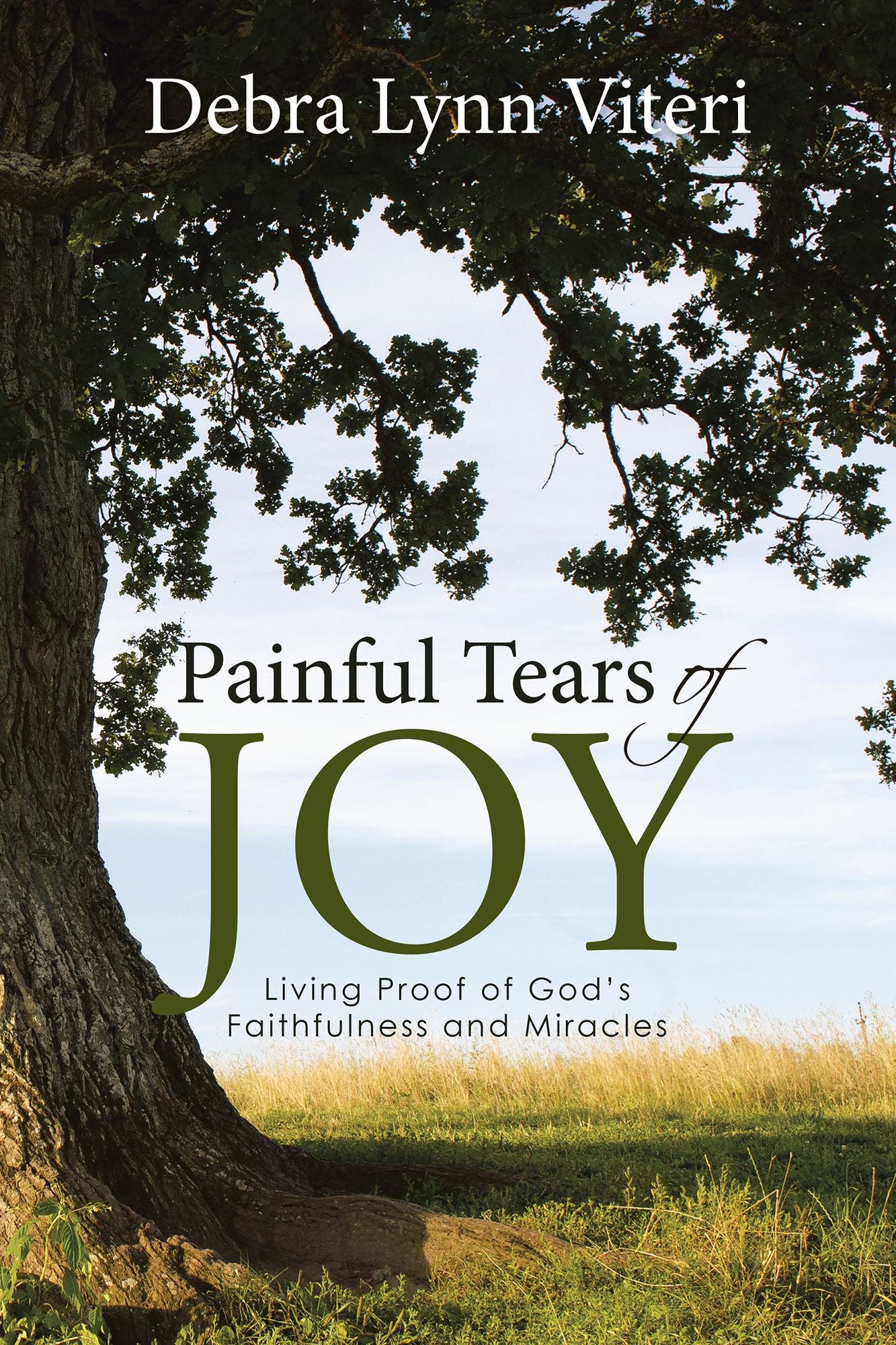 Painful Tears of Joy: Living Proof of God's Faithfulness and Miracles