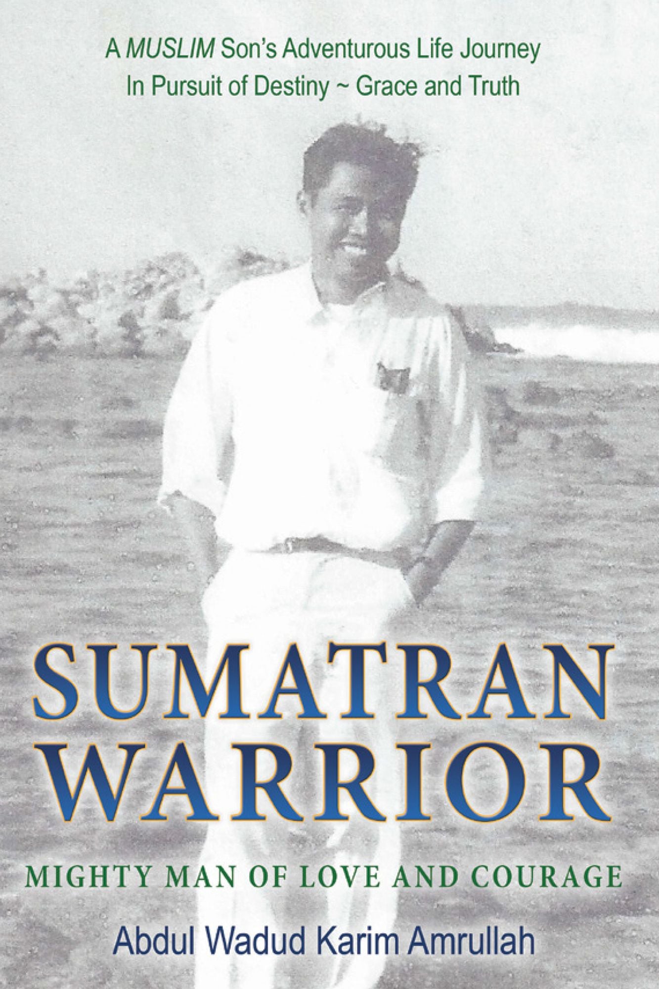Sumatran Warrior: Mighty Man of Love and Courage