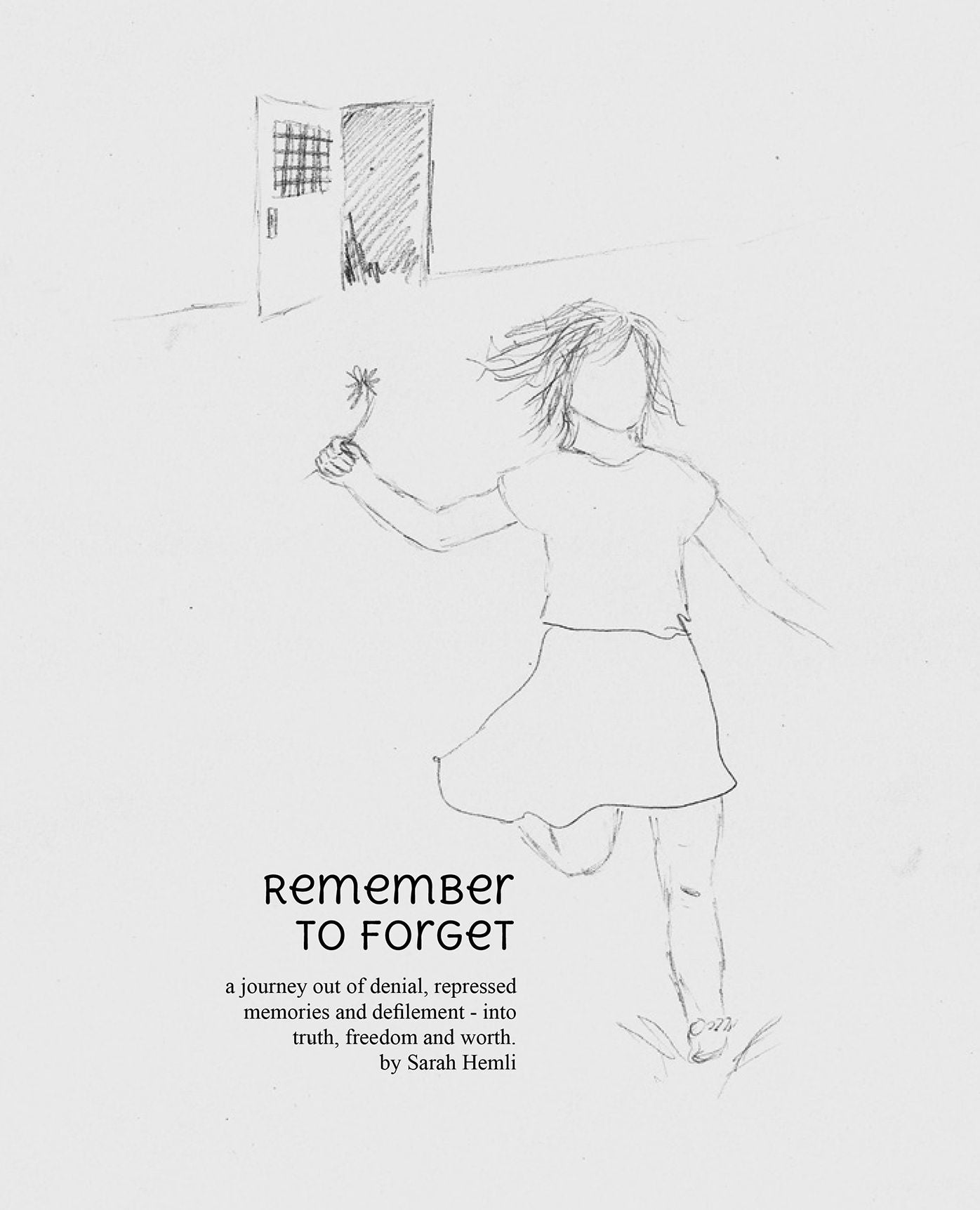 Remember to Forget: A Journey out of Denial, Repressed Memories and Defilement - into Truth, Freedom and Worth.