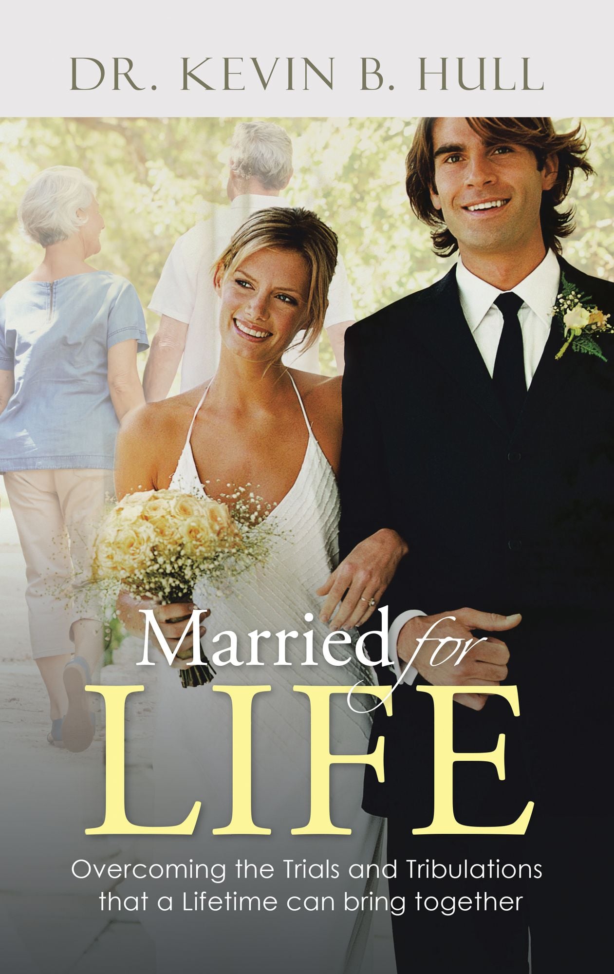 Married for Life: Overcoming the Trials and Tribulations that a Lifetime can bring together