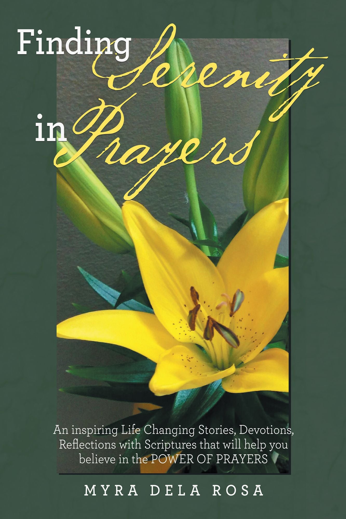 FINDING SERENITY in PRAYERS: An Inspiring Life Changing Stories, Devotions, Reflections with Scriptures That Will Help You Believe in the POWER of PRAYERS