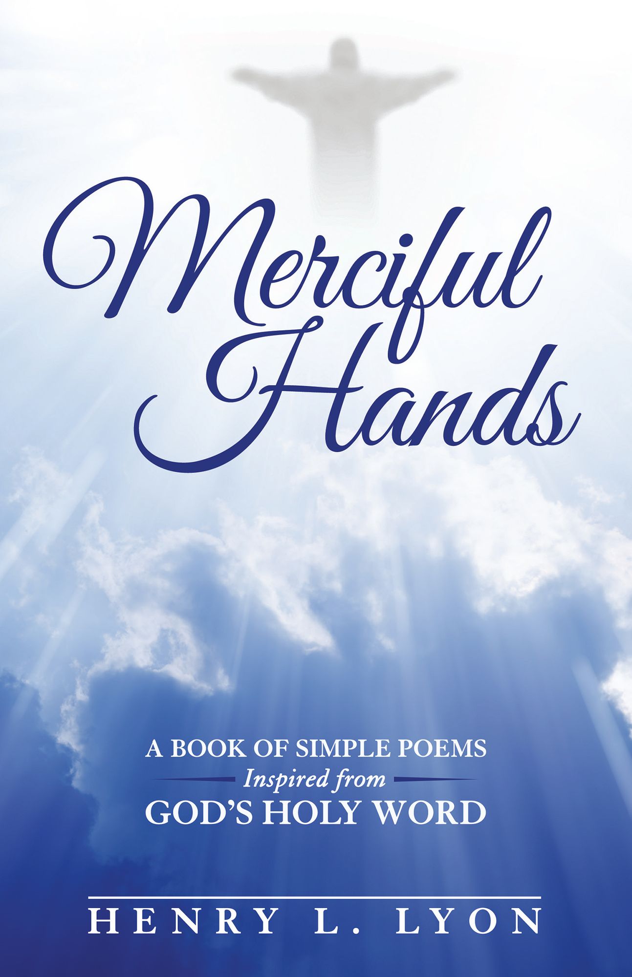Merciful Hands: A Book of Simple Poems Inspired from GOD's Holy Word