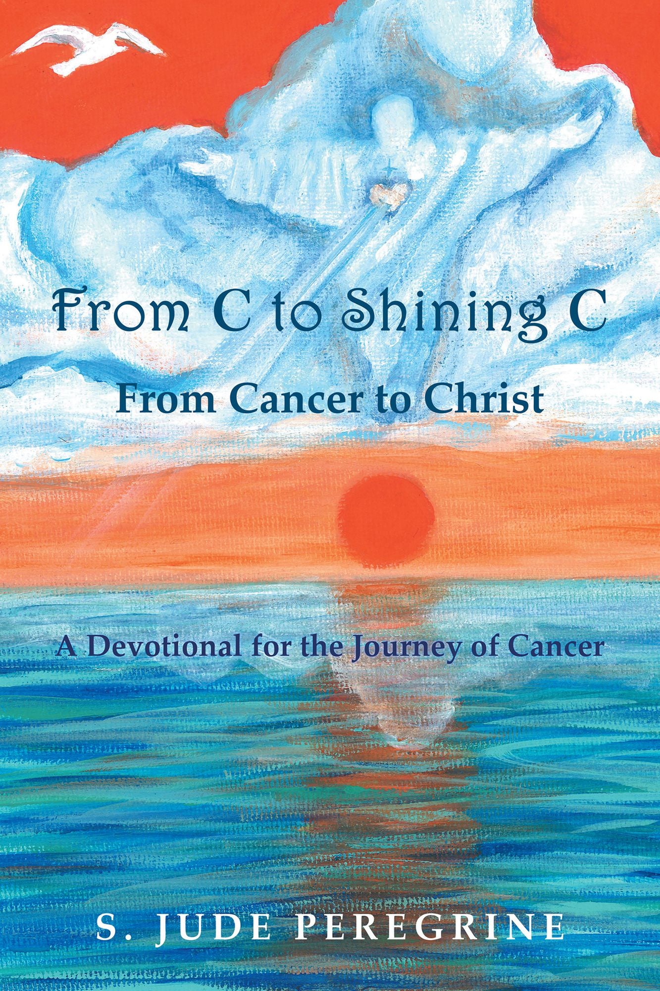 From C to Shining C from Cancer to Christ: A Devotional for the Journey of Cancer